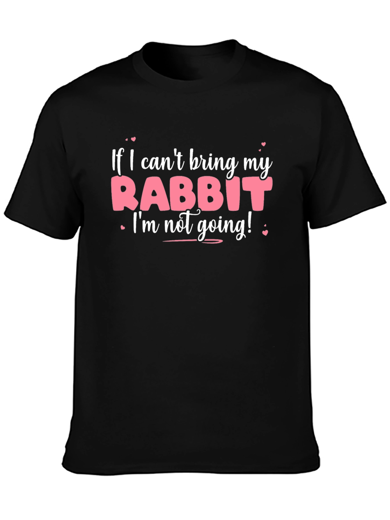 Rabbit Lover T-Shirt: If I Cant Bring My Rabbit