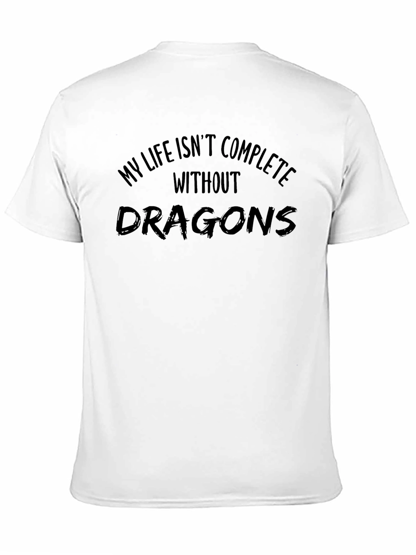 My Life Isnt Complete Without Dragons Black T-Shirt