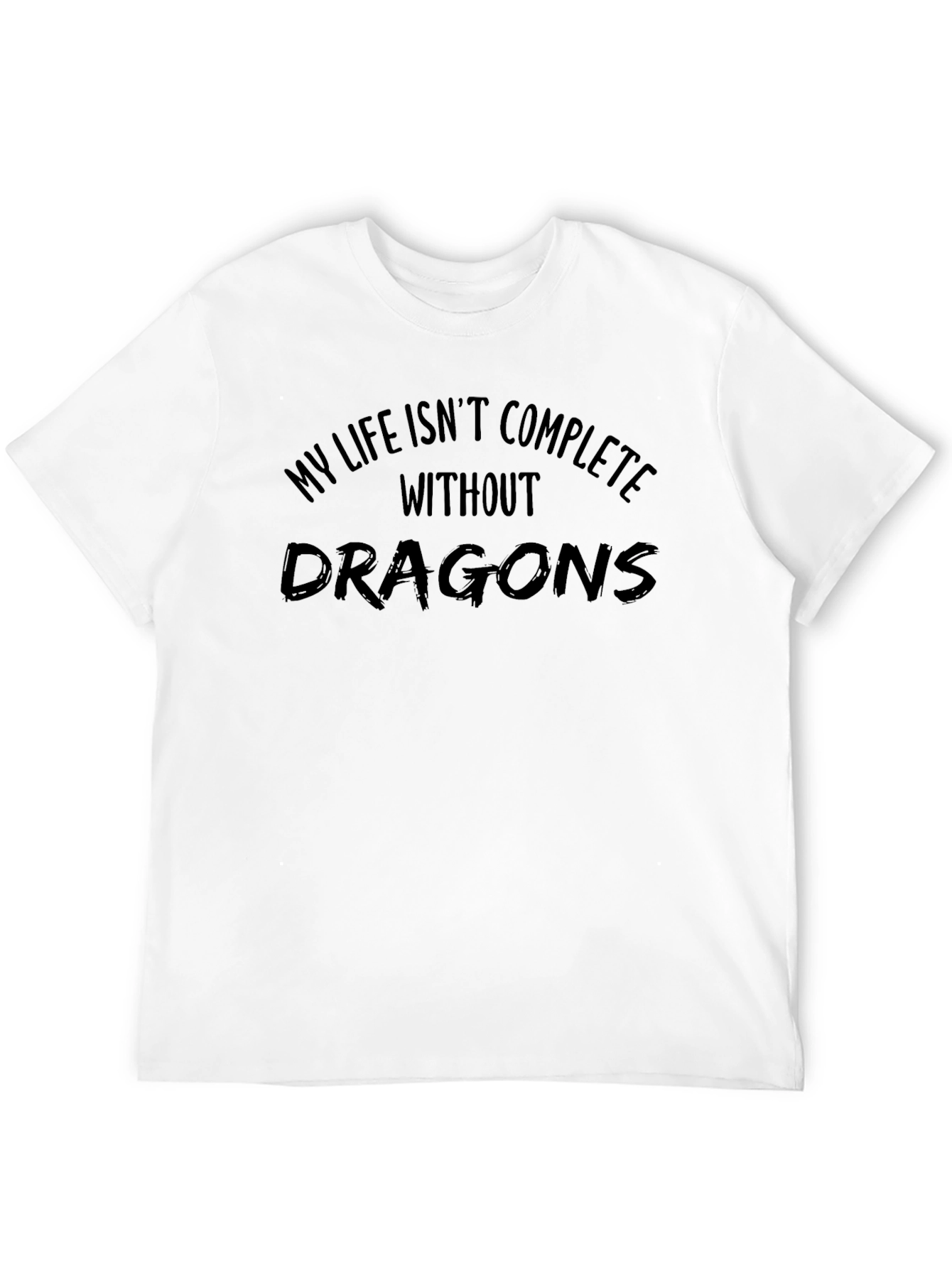 My Life Isnt Complete Without Dragons Black T-Shirt