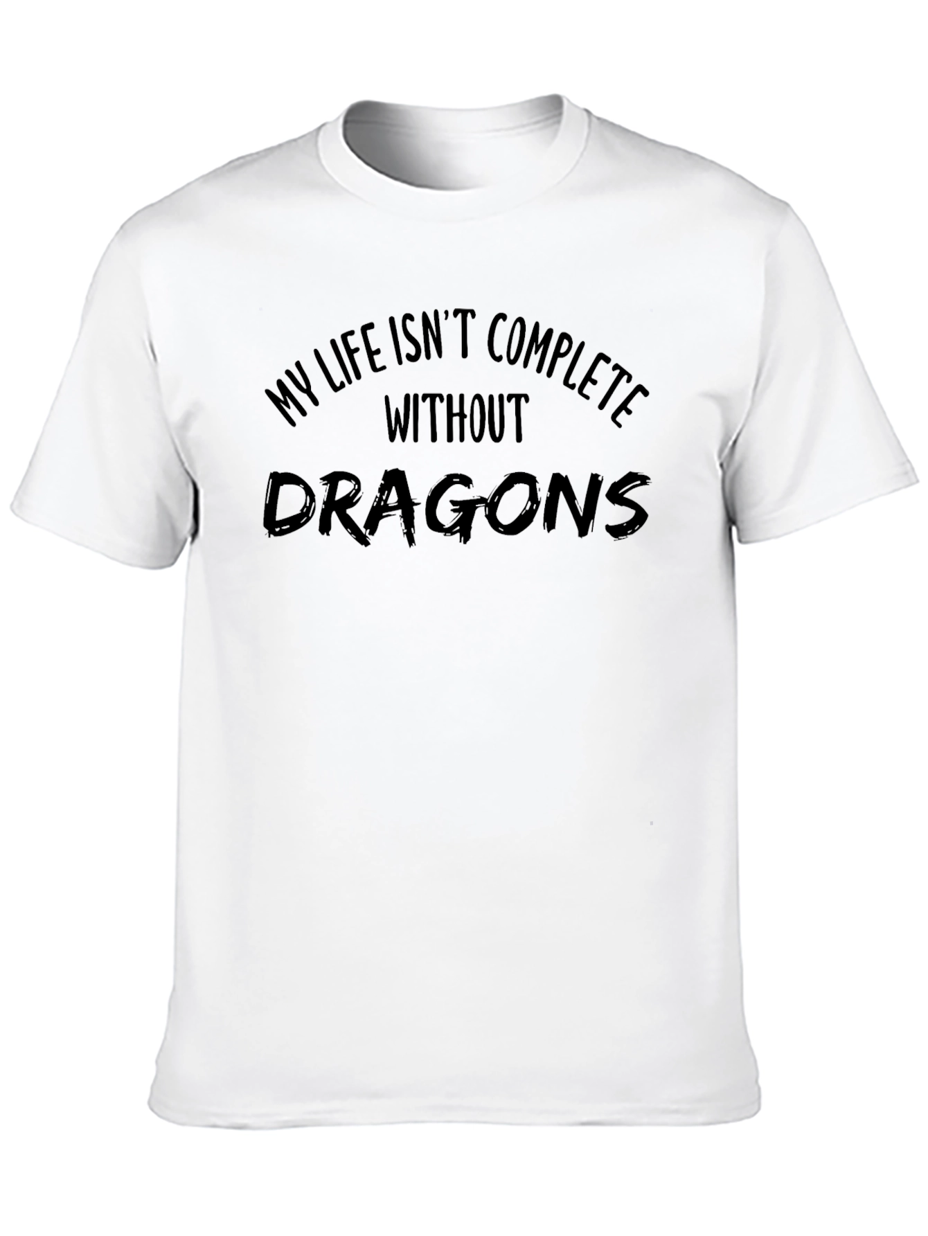 My Life Isnt Complete Without Dragons Black T-Shirt