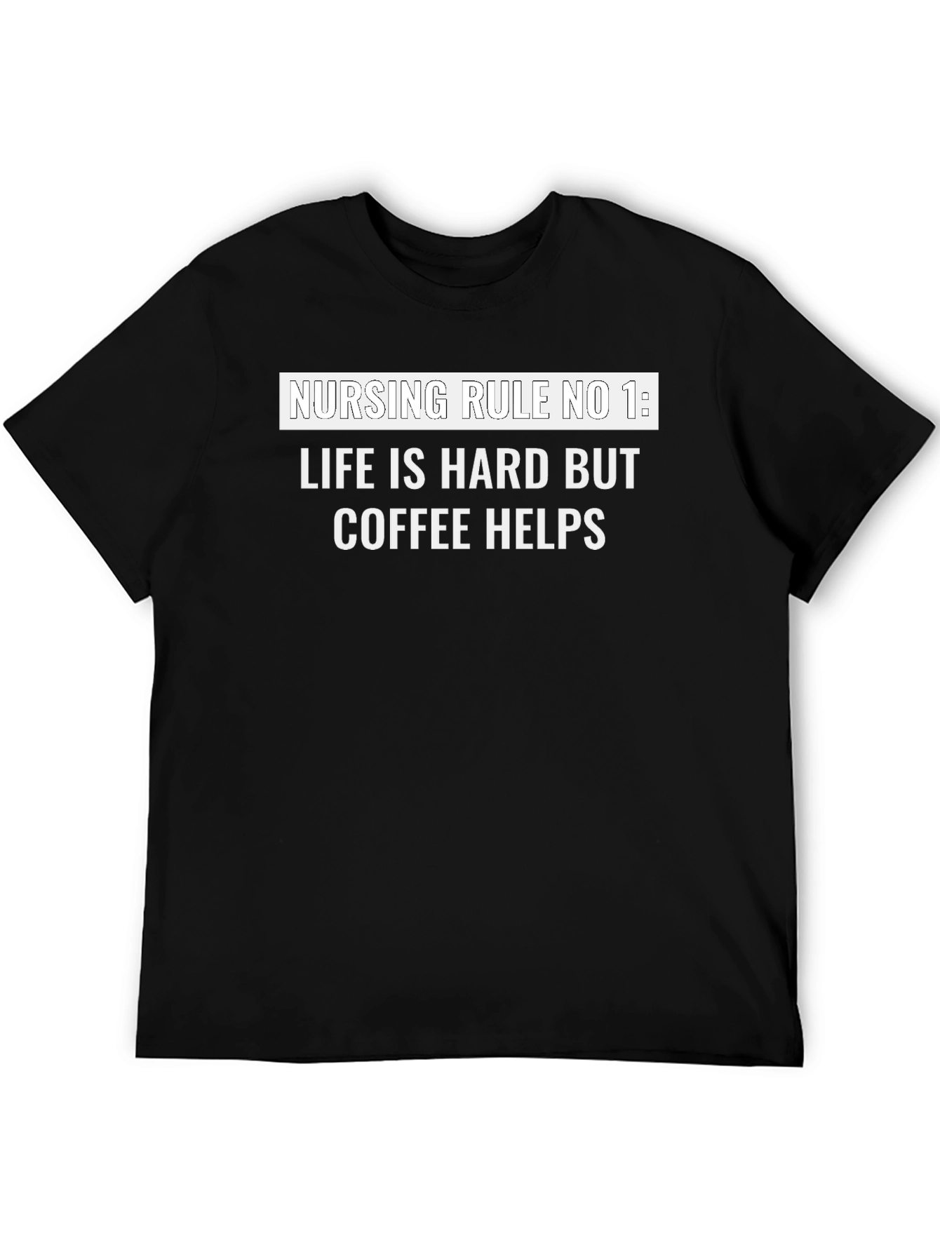 Nursing Rule Coffee T-Shirt - Life is Hard Tee