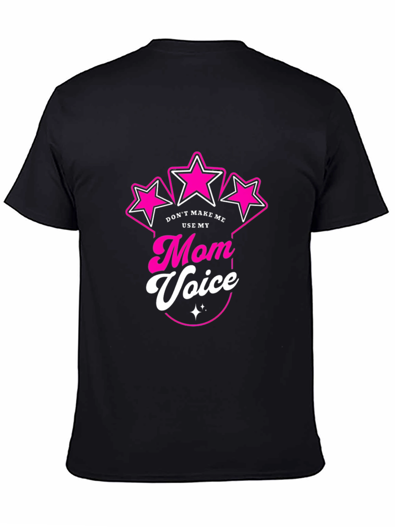 Dont Make Me Use My Mom Voice Black T-Shirt