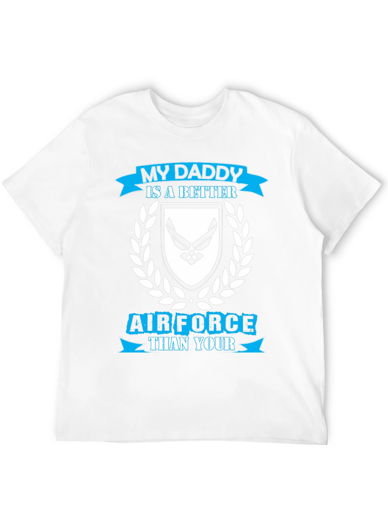 My Daddy is a Better Air Force T-Shirt