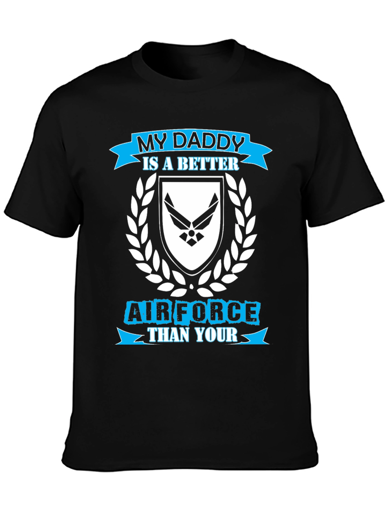 My Daddy is a Better Air Force T-Shirt