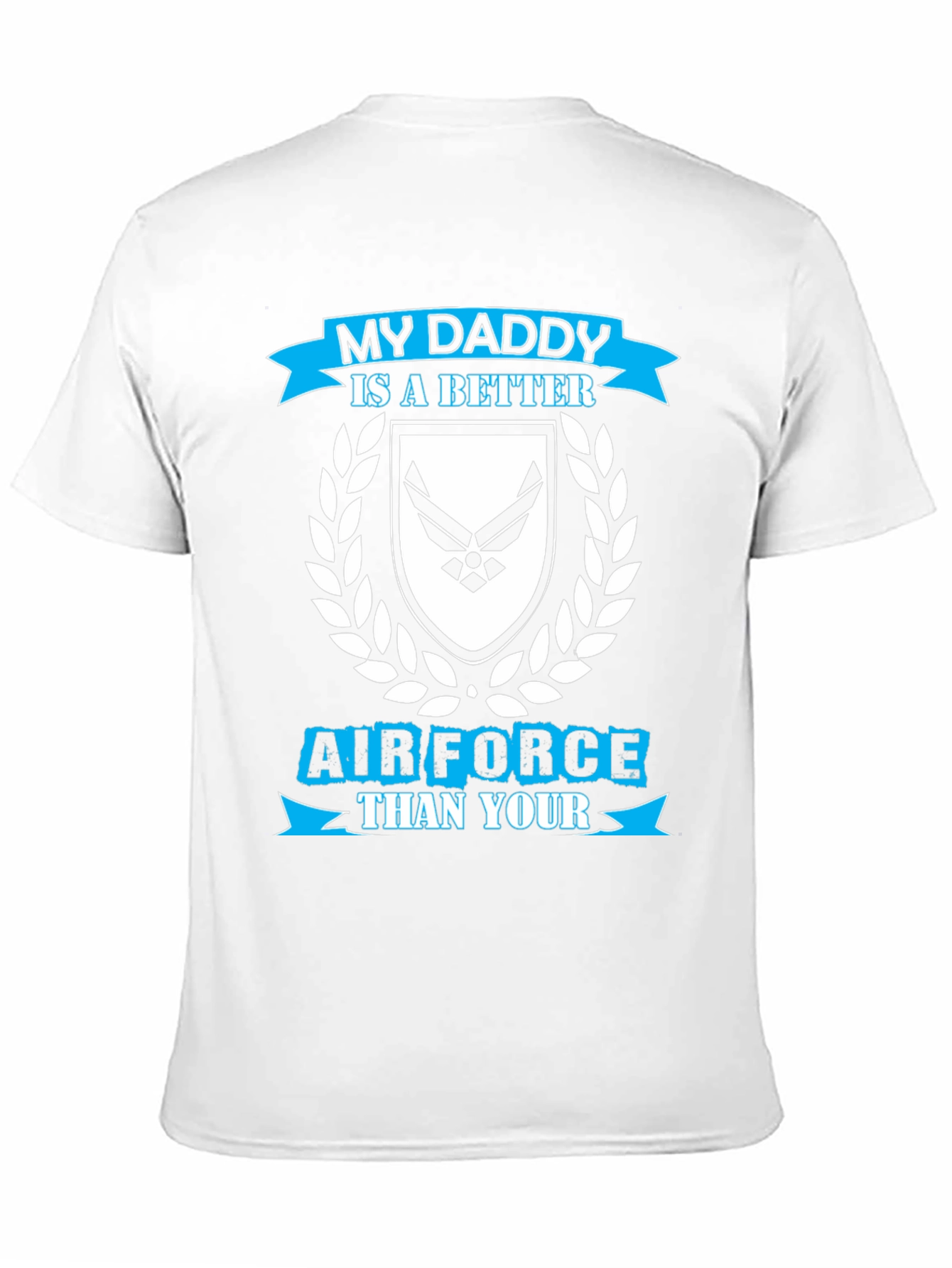 My Daddy is a Better Air Force T-Shirt