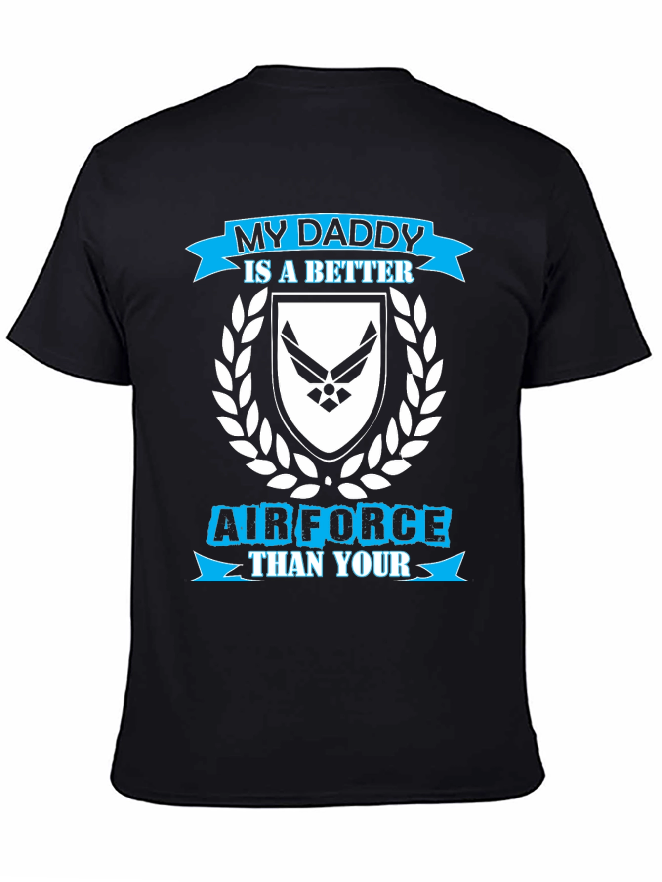 My Daddy is a Better Air Force T-Shirt