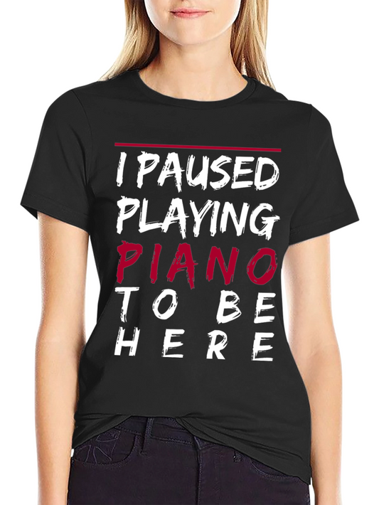 I Paused Playing Piano T-Shirt - Funny Music Lover Tee