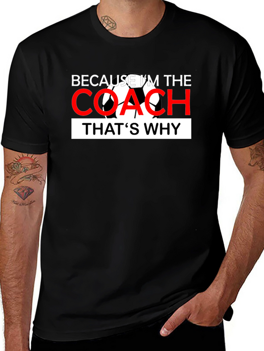 Because Im The Coach - Soccer T-Shirt