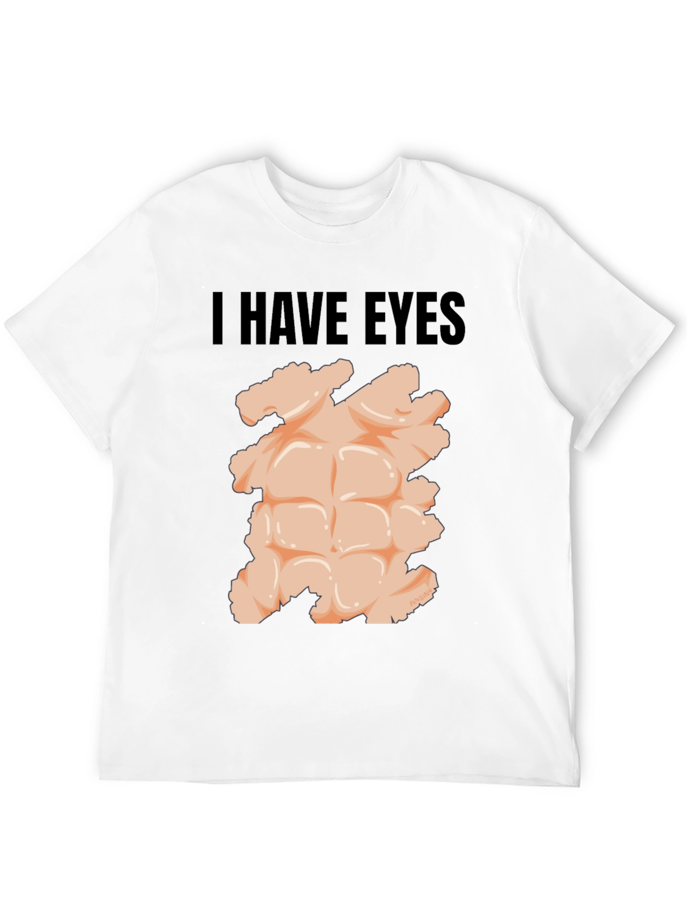I Have Eyes - Funny Six Pack Abs T-Shirt