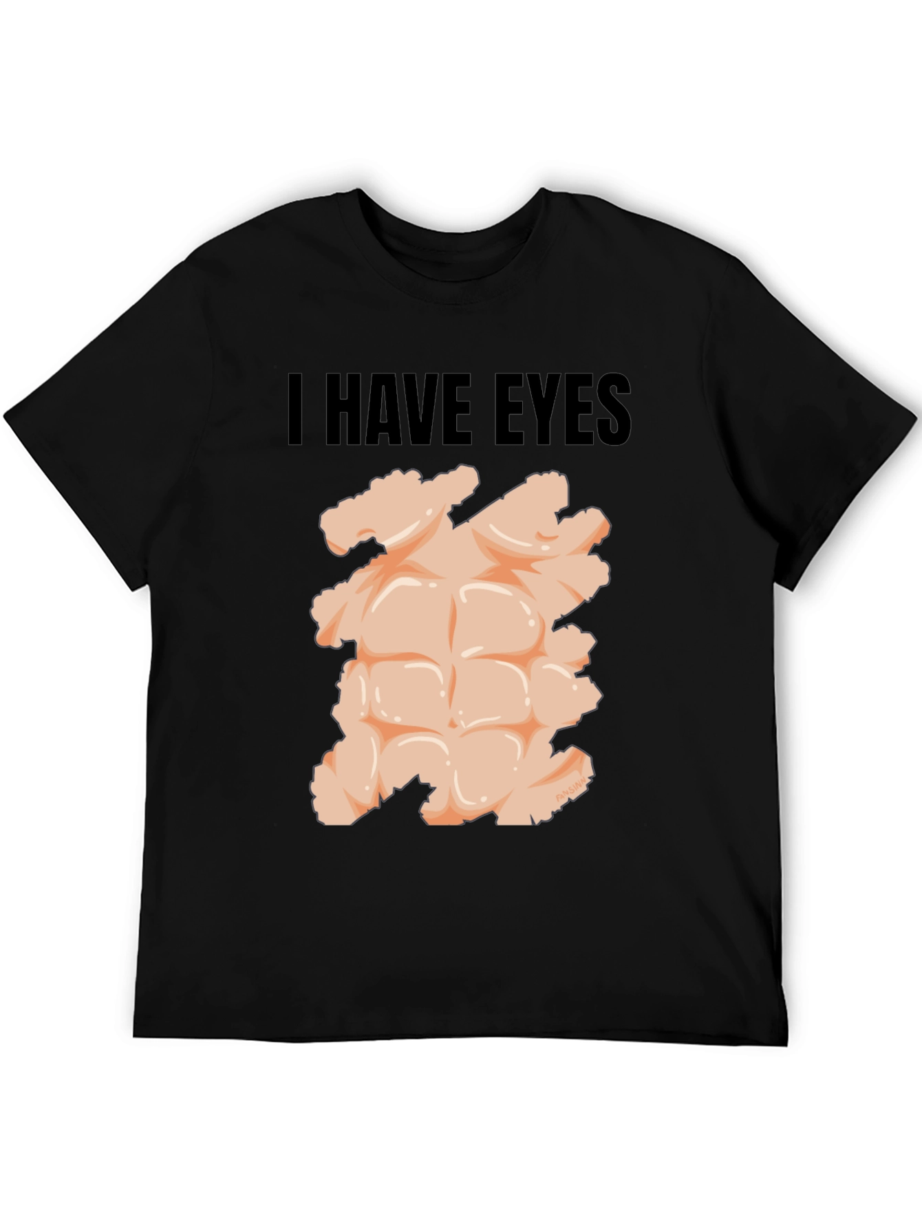 I Have Eyes - Funny Six Pack Abs T-Shirt