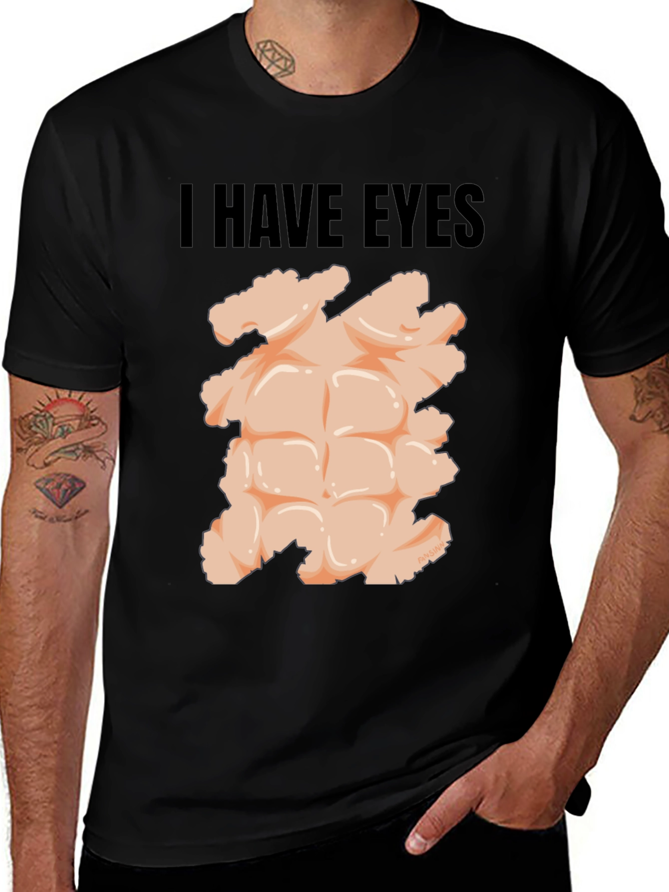 I Have Eyes - Funny Six Pack Abs T-Shirt