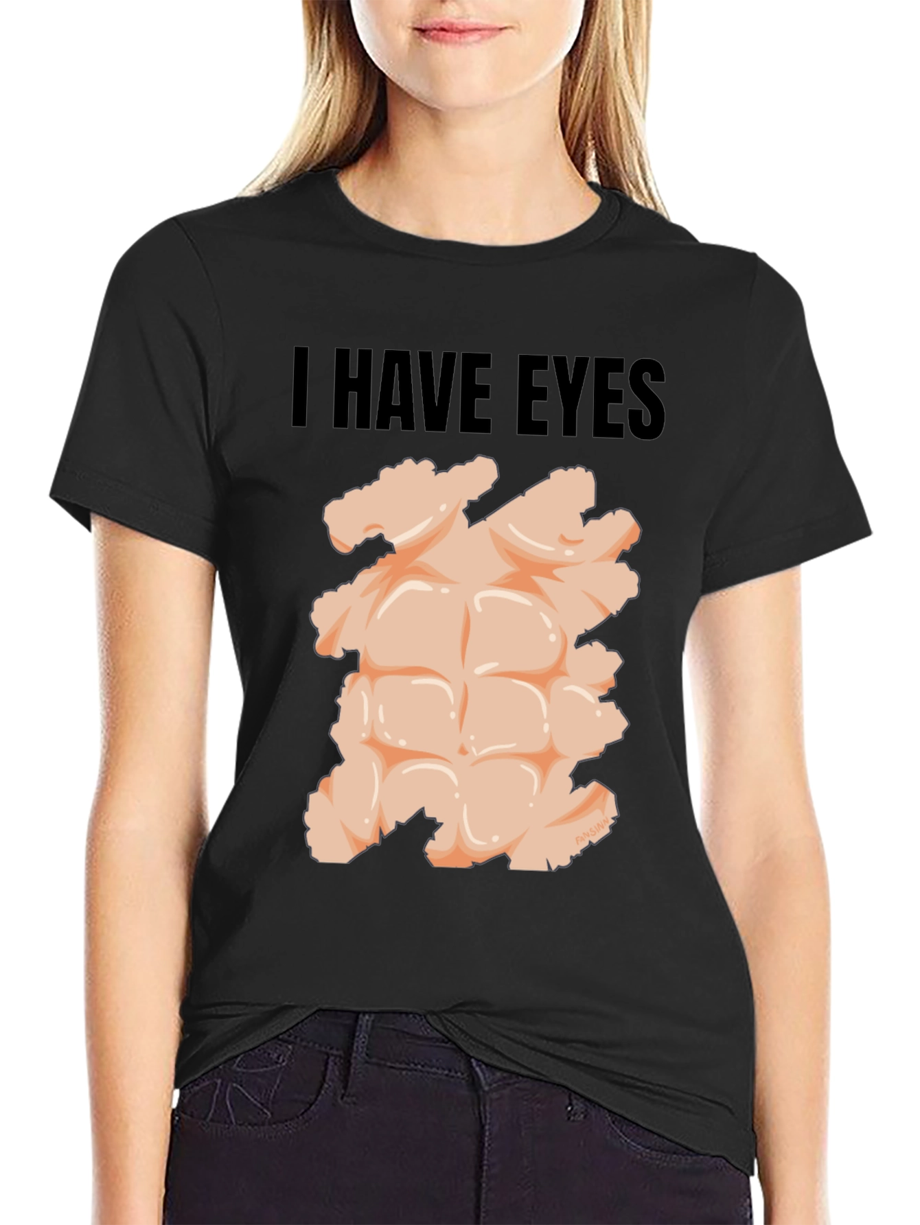 I Have Eyes - Funny Six Pack Abs T-Shirt