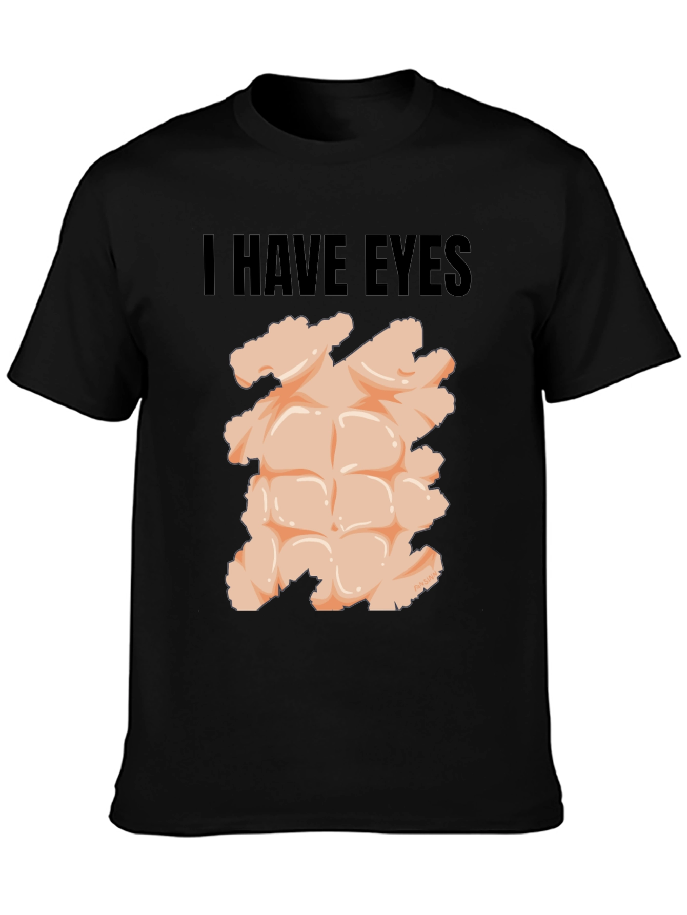 I Have Eyes - Funny Six Pack Abs T-Shirt