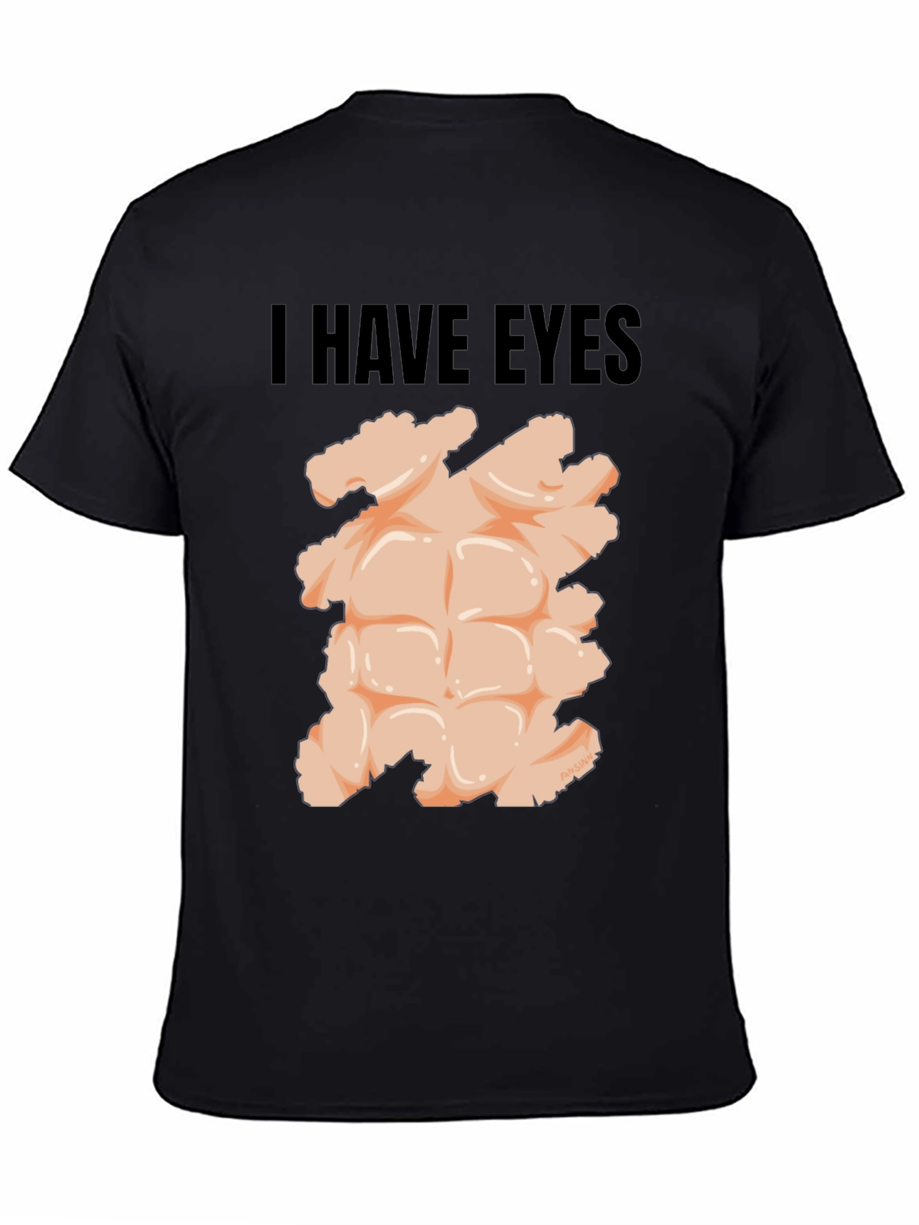 I Have Eyes - Funny Six Pack Abs T-Shirt