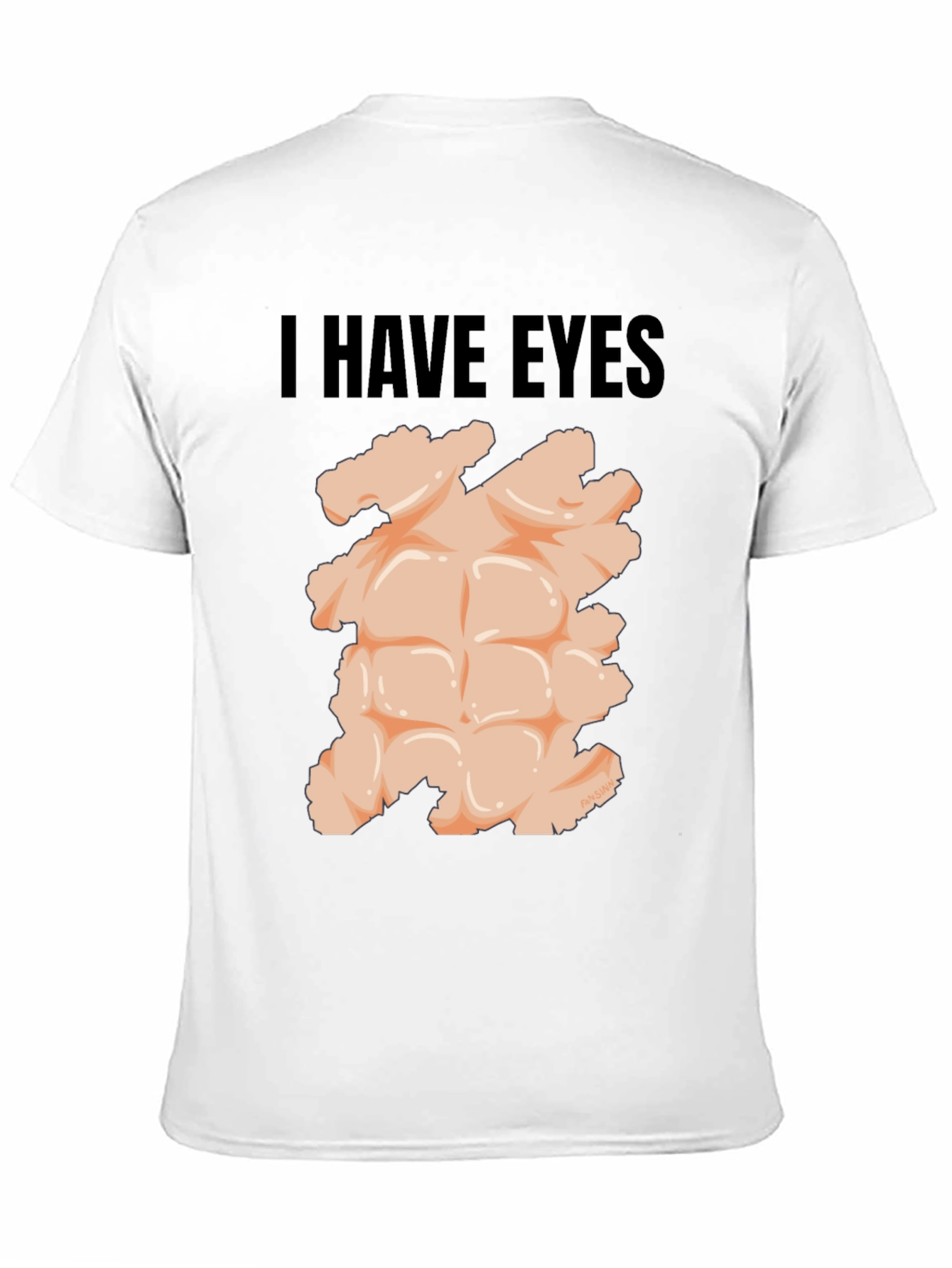 I Have Eyes - Funny Six Pack Abs T-Shirt