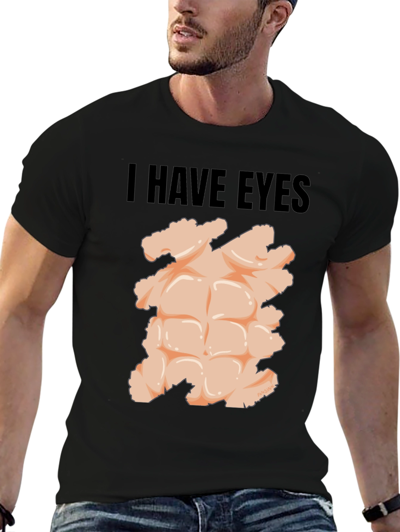 I Have Eyes - Funny Six Pack Abs T-Shirt