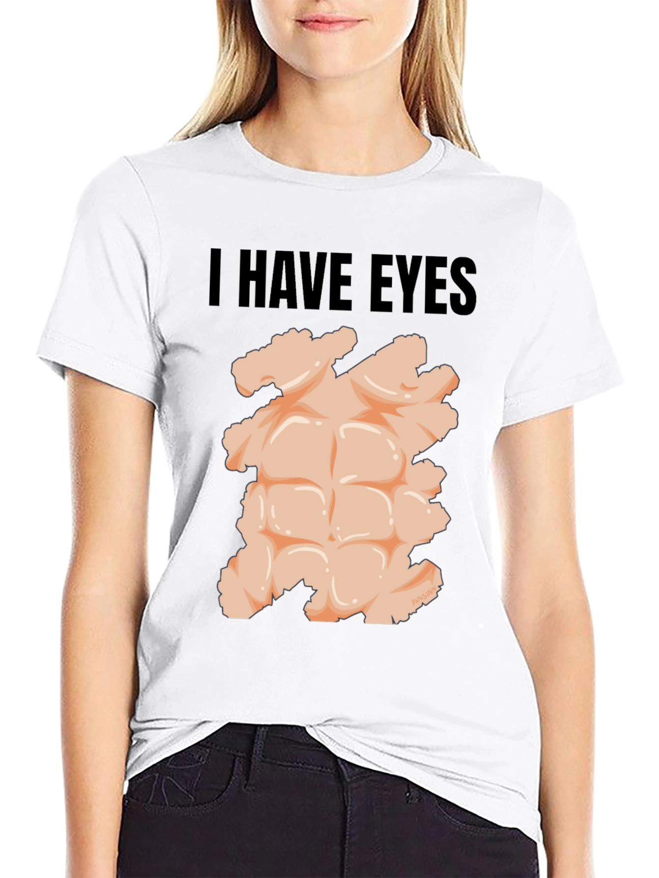 I Have Eyes - Funny Six Pack Abs T-Shirt