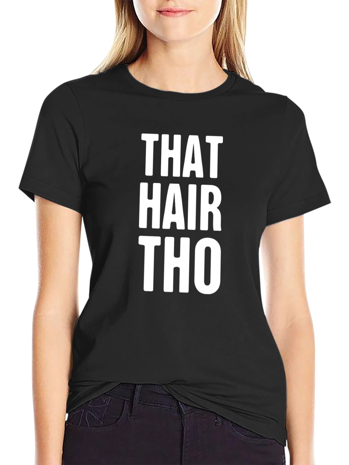 That Hair Tho Tee -  Statement Graphic T-Shirt