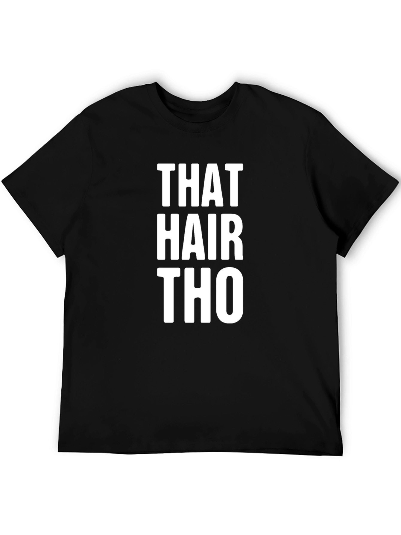 That Hair Tho Tee -  Statement Graphic T-Shirt