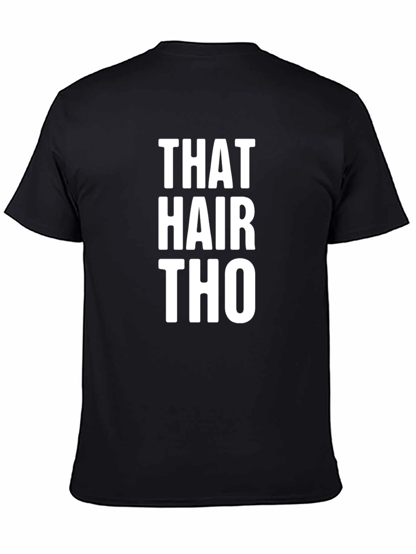 That Hair Tho Tee -  Statement Graphic T-Shirt
