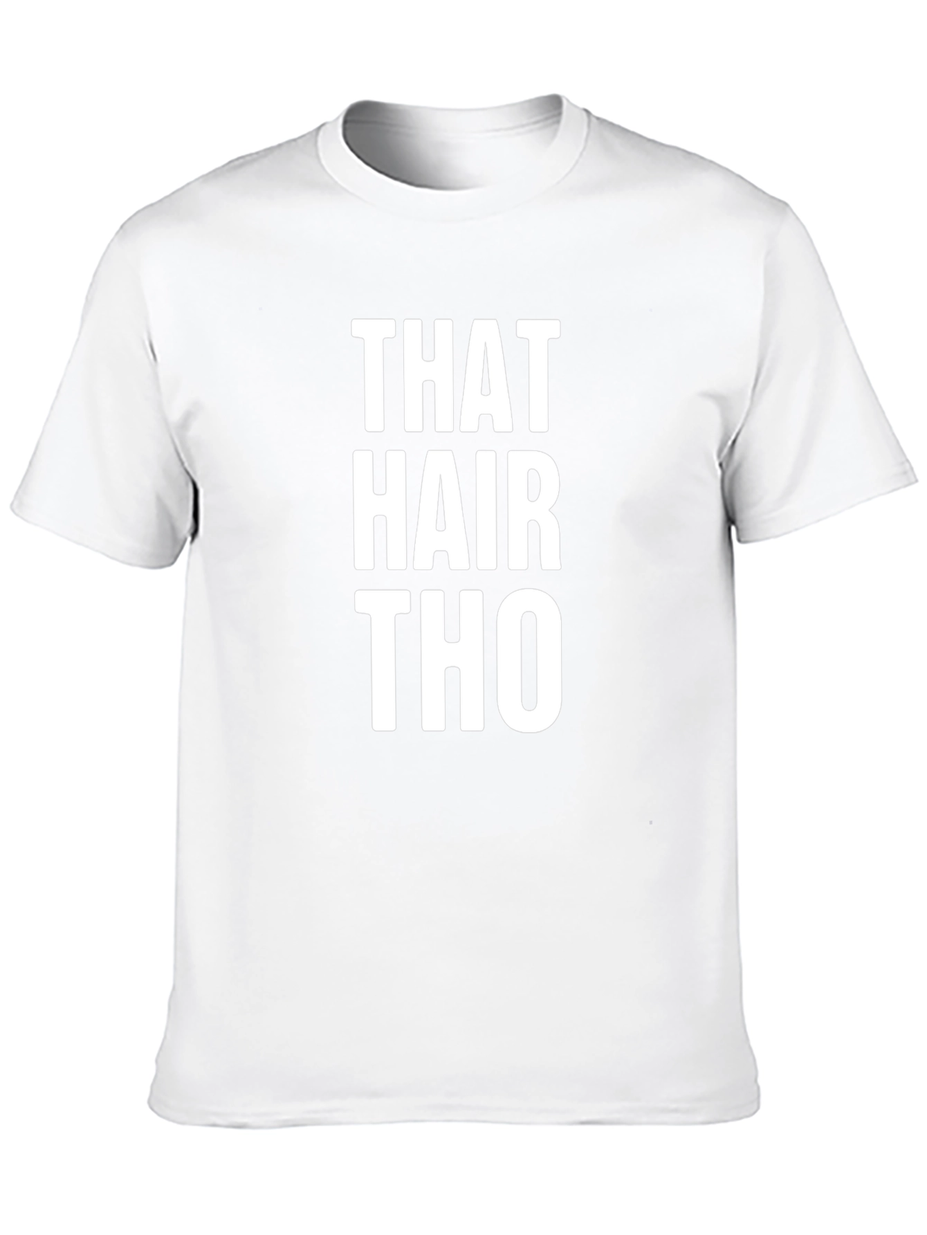That Hair Tho Tee -  Statement Graphic T-Shirt