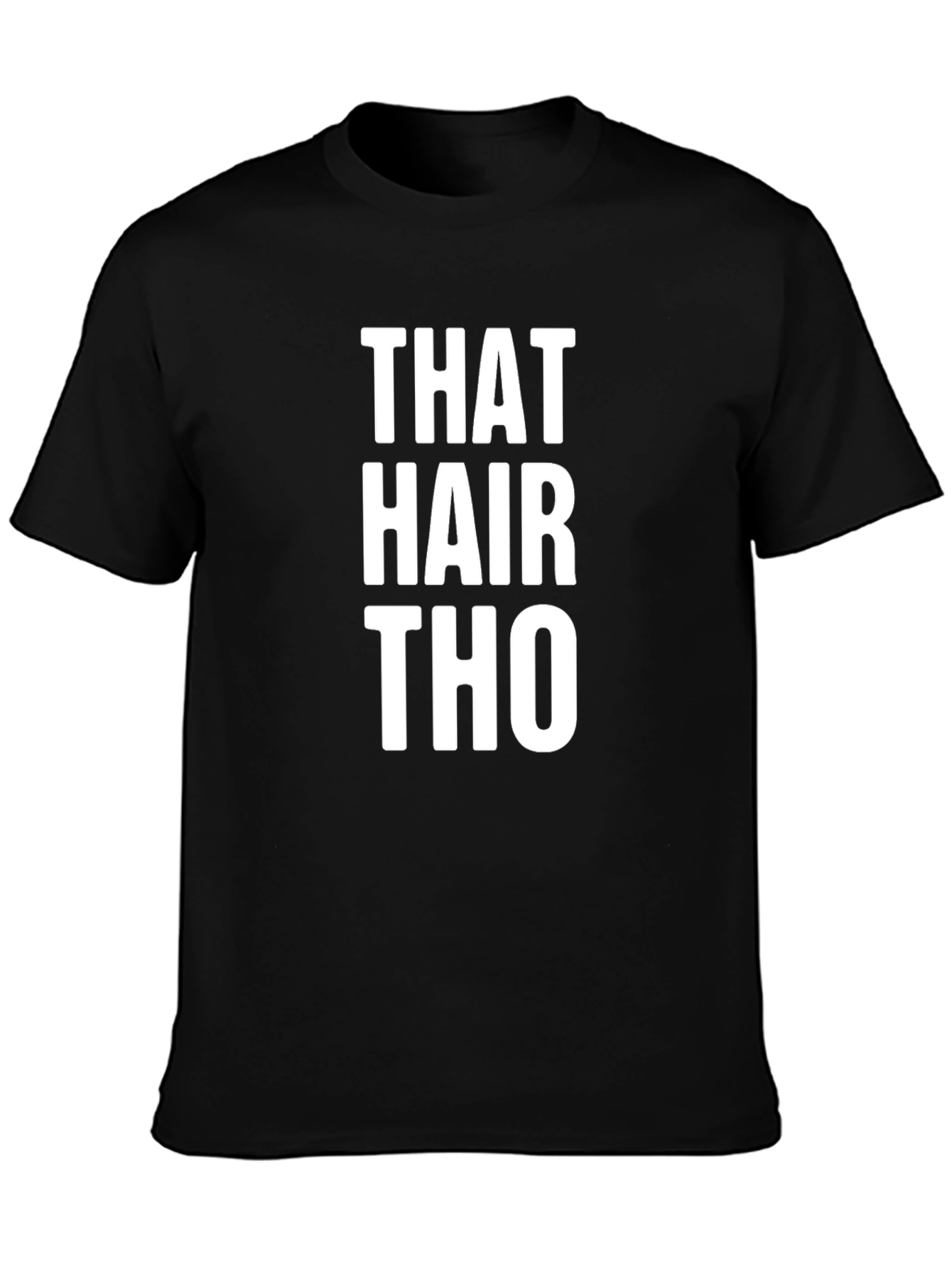 That Hair Tho Tee -  Statement Graphic T-Shirt