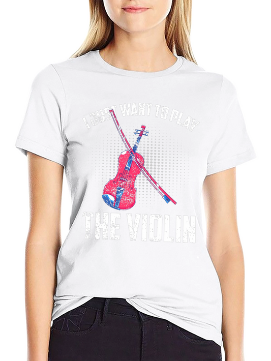 I Just Want To Play The Violin T-Shirt
