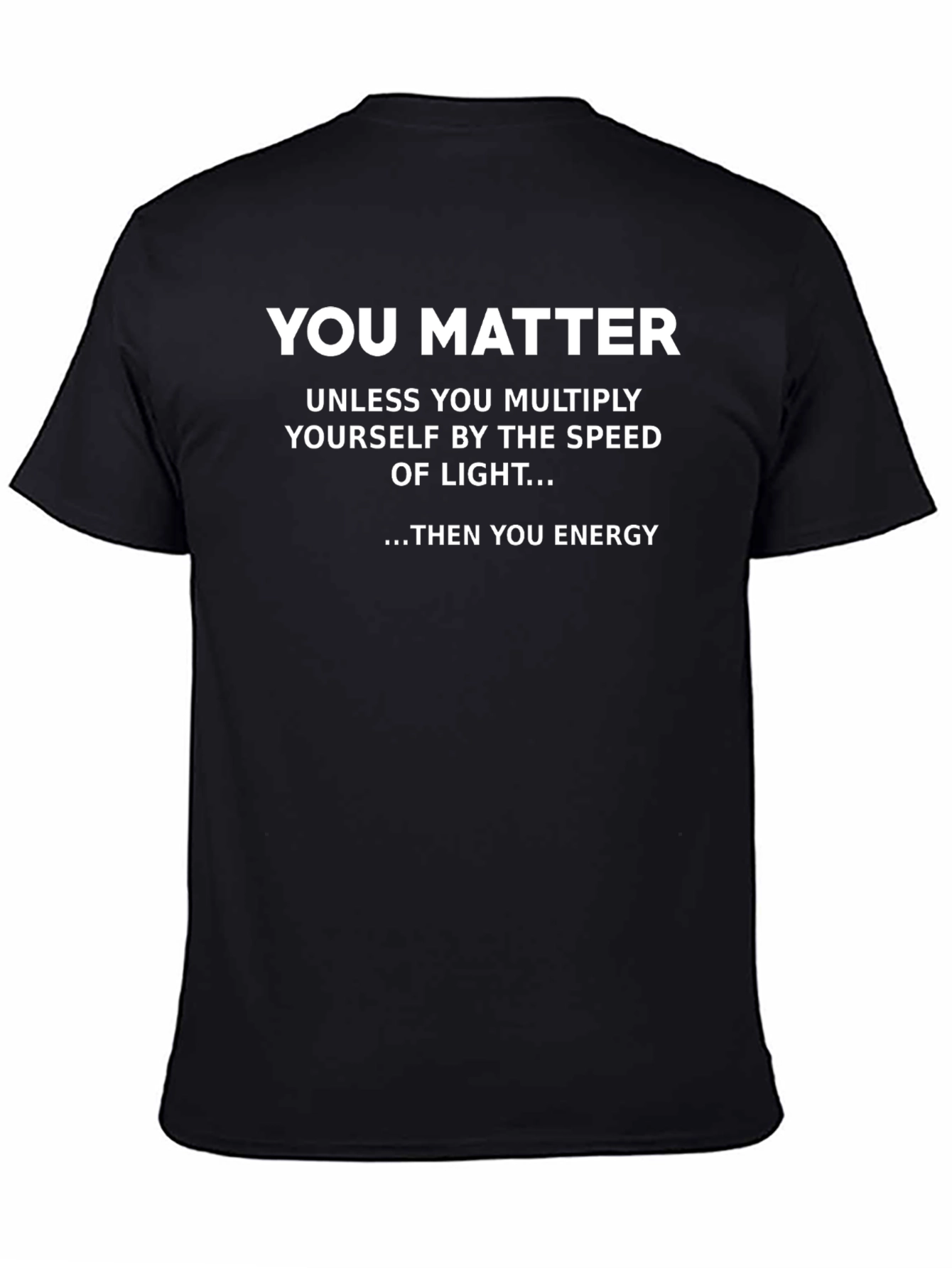 You Matter Funny Science T-Shirt