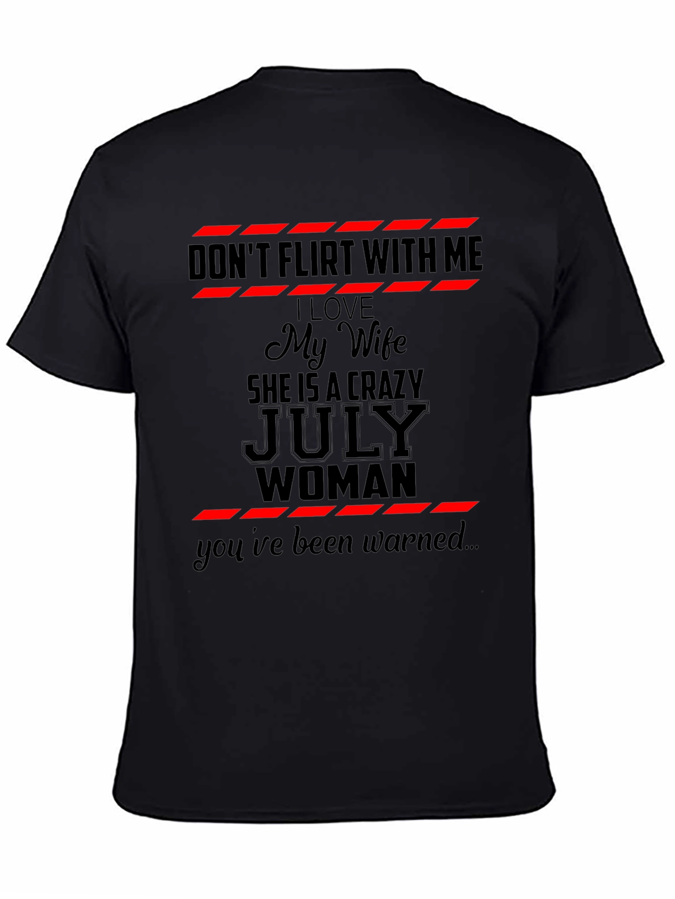 Dont Flirt With Me July Woman Graphic T-Shirt