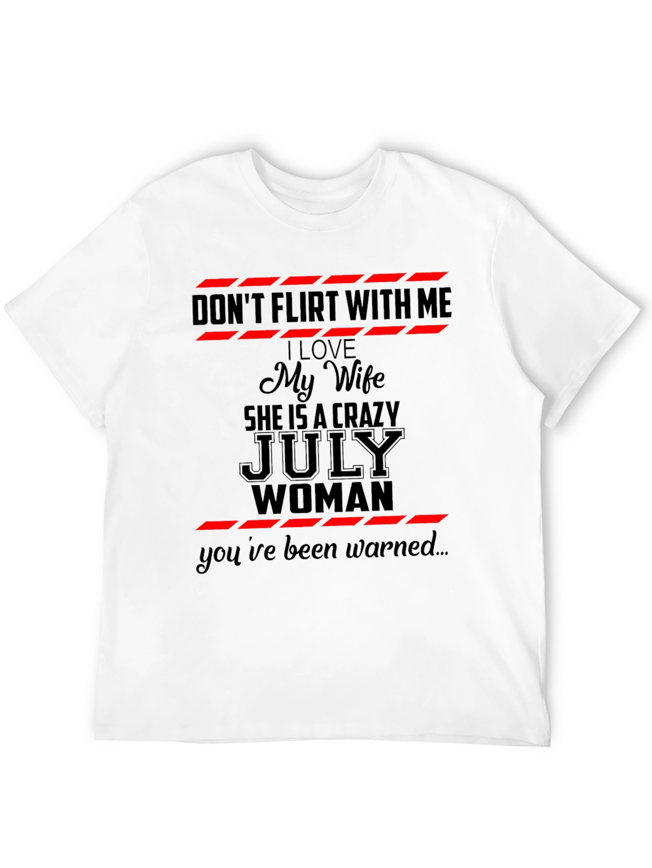Dont Flirt With Me July Woman Graphic T-Shirt