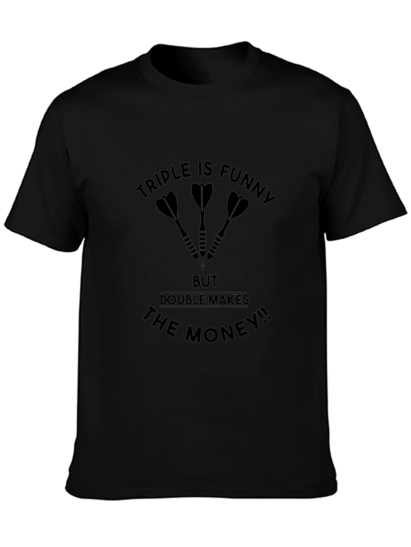 Darts T-Shirt: Triple is Funny Double Makes the Money