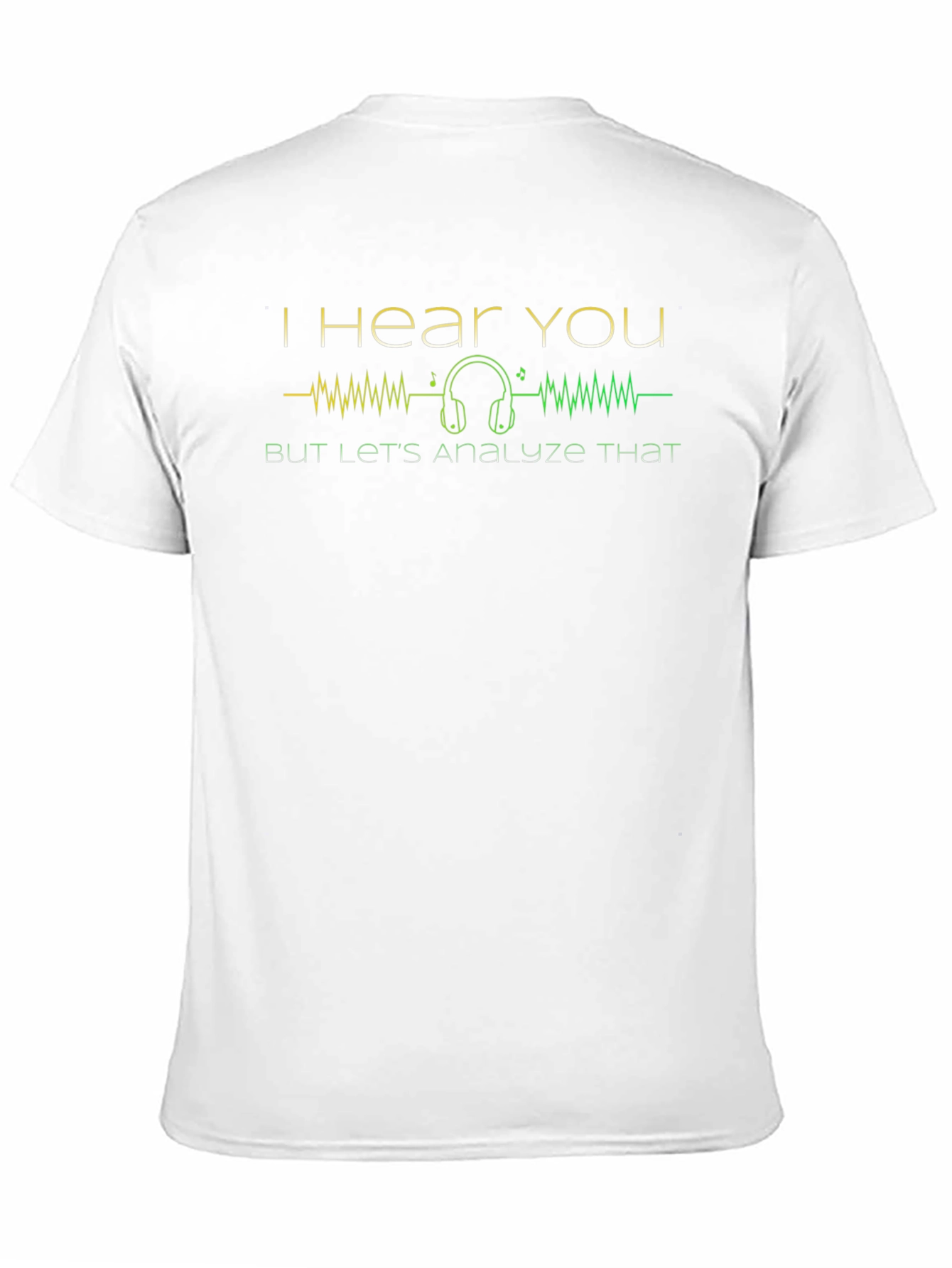 I Hear You Analyze That Graphic T-Shirt