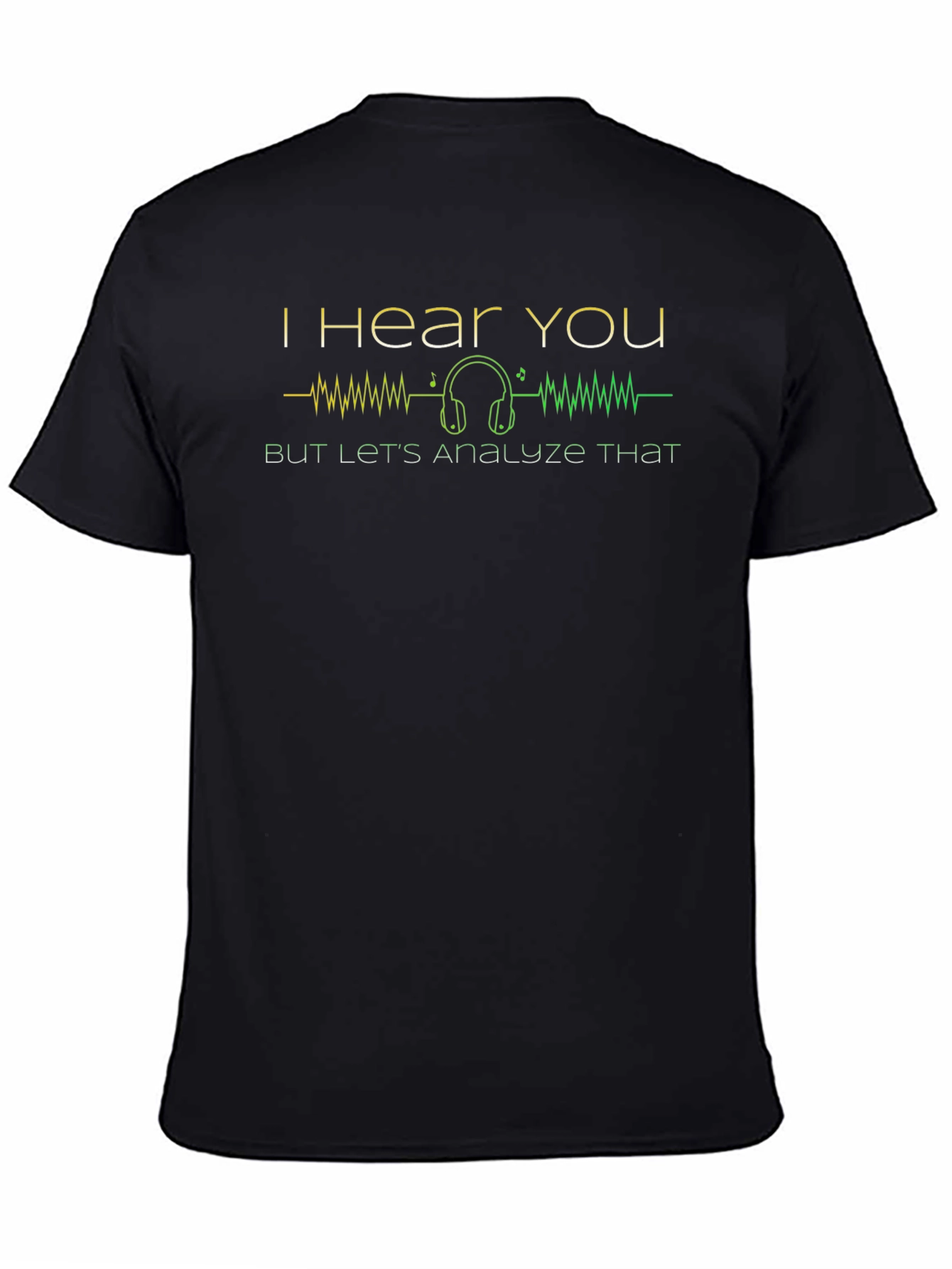 I Hear You Analyze That Graphic T-Shirt