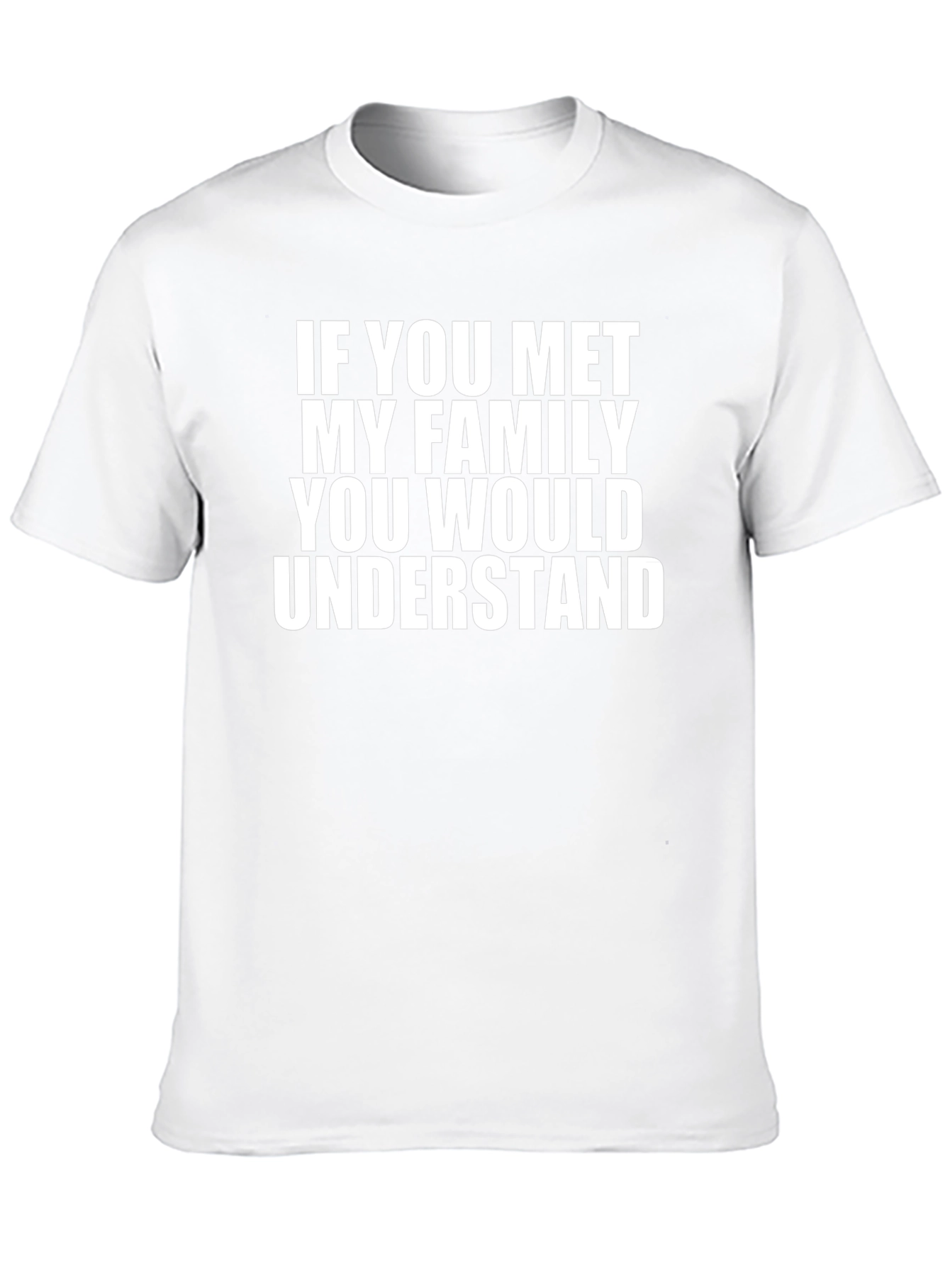 Family Humor Tee: If You Met My Family...
