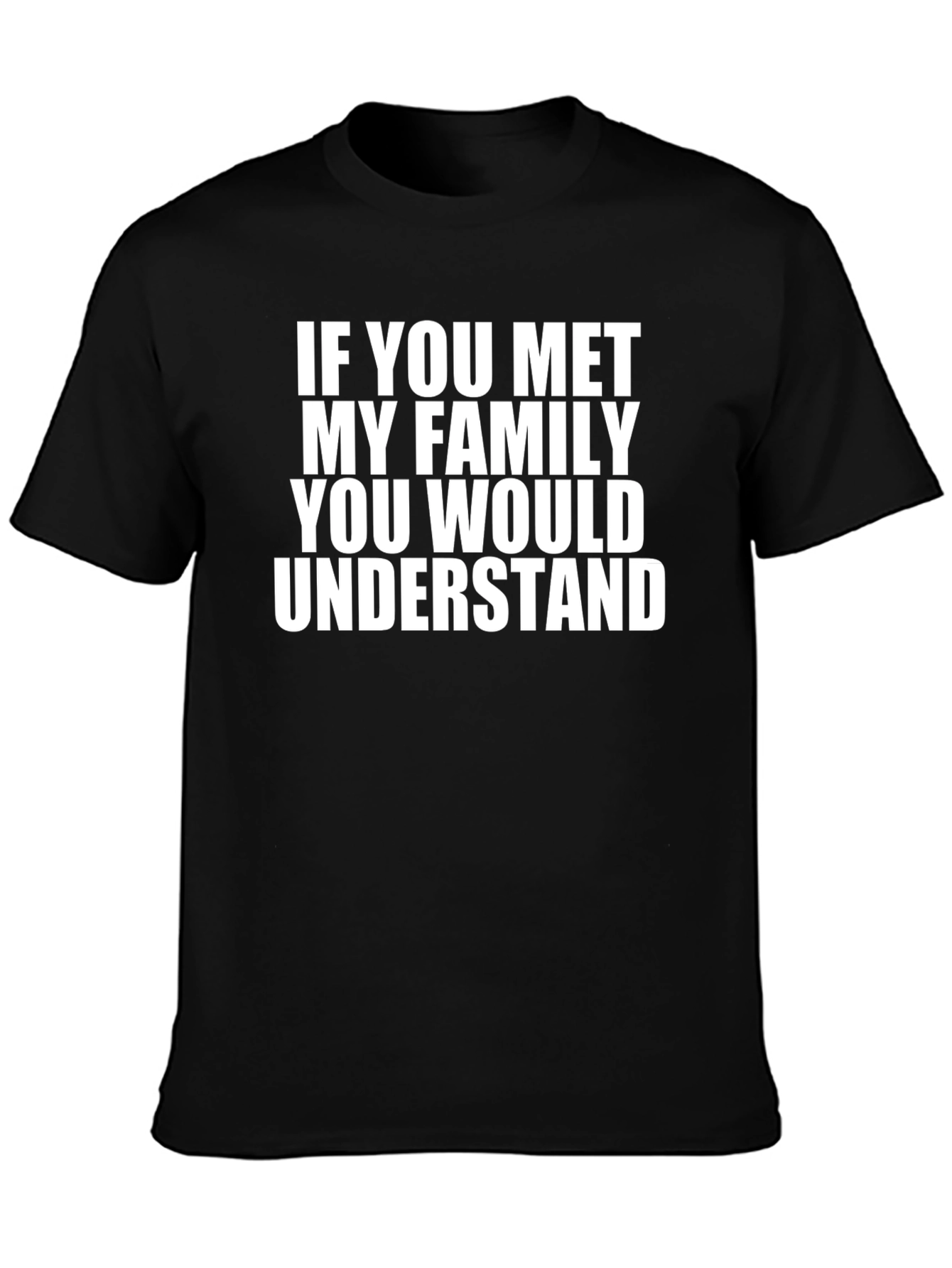 Family Humor Tee: If You Met My Family...