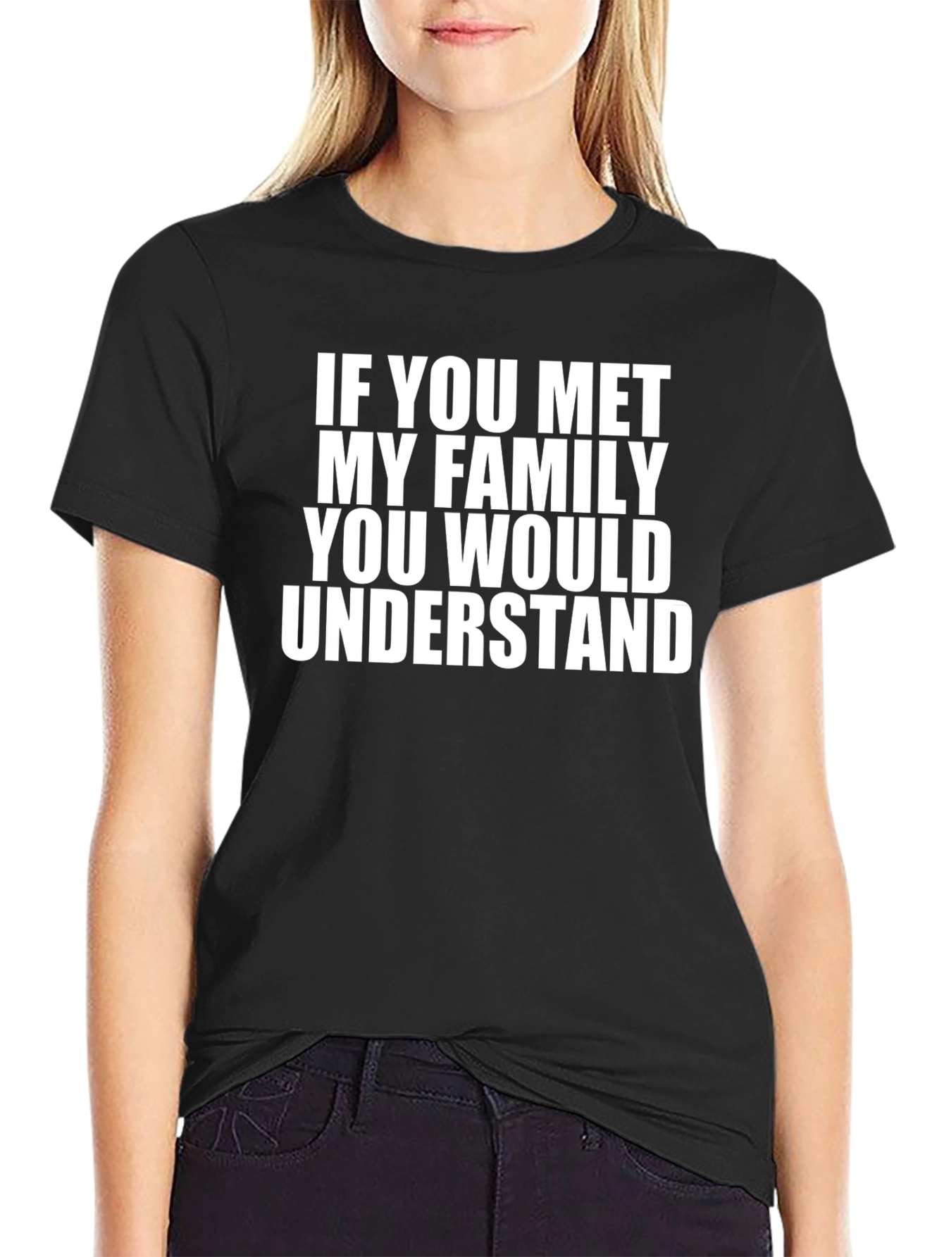 Family Humor Tee: If You Met My Family...
