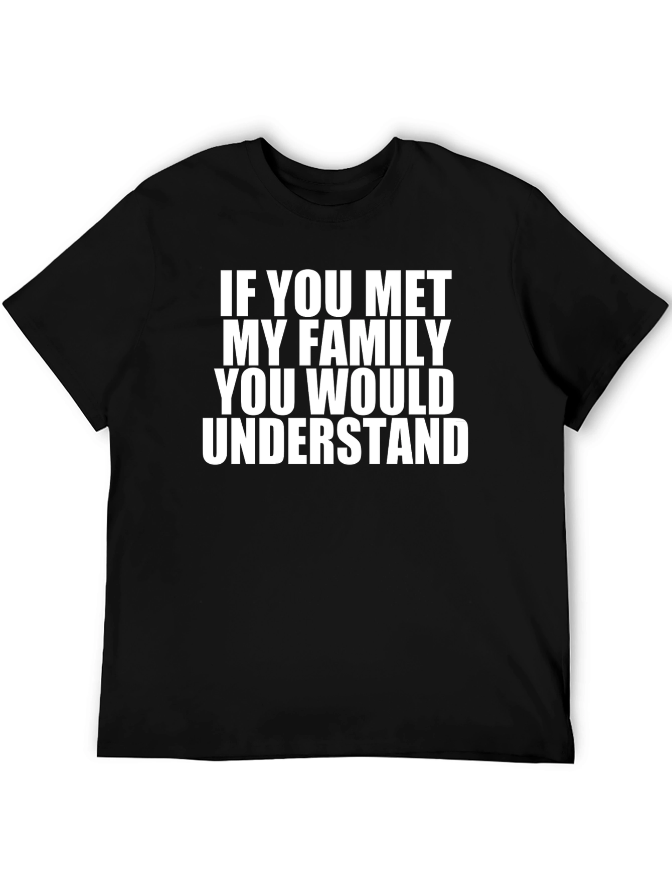 Family Humor Tee: If You Met My Family...