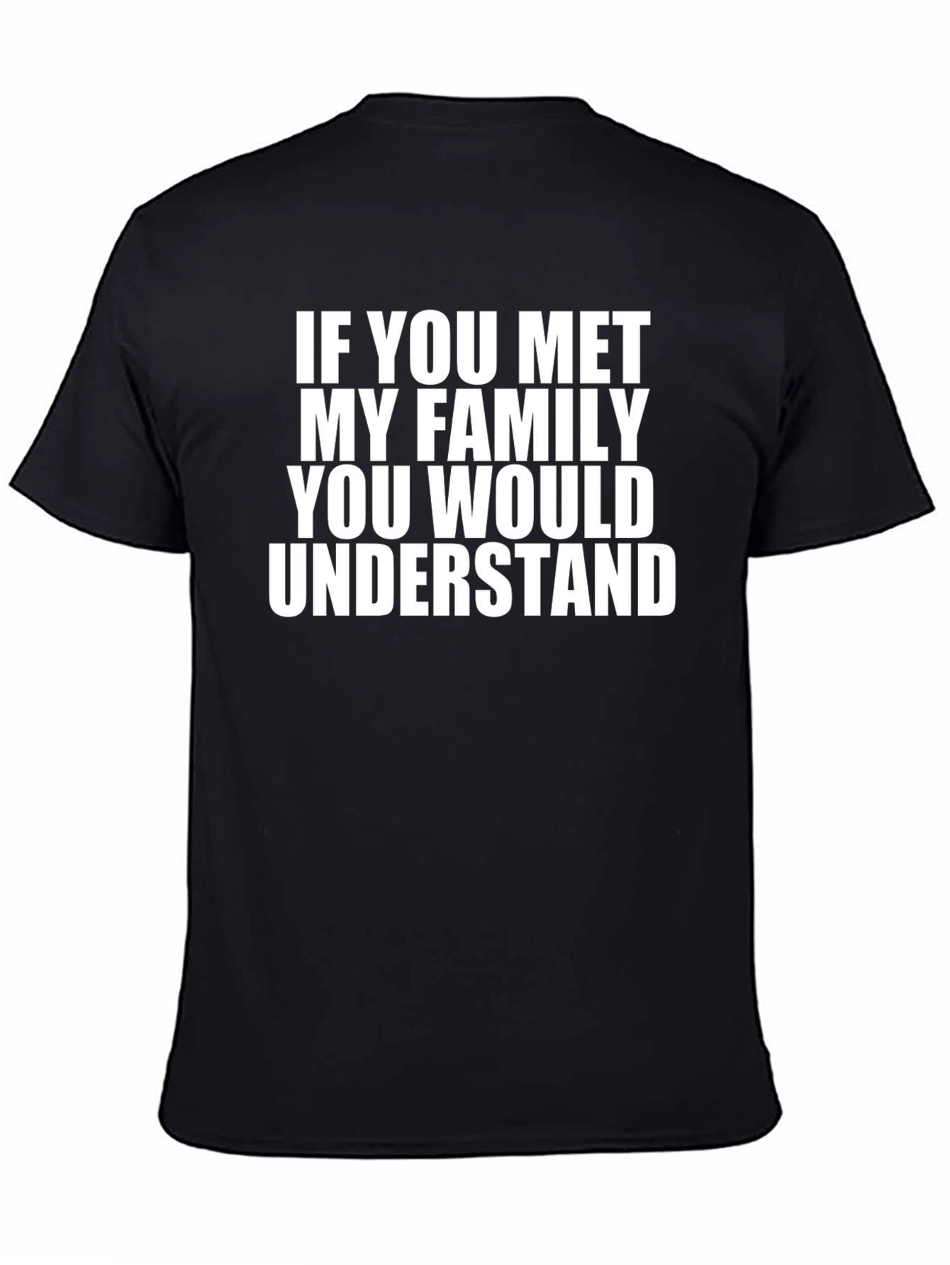 Family Humor Tee: If You Met My Family...