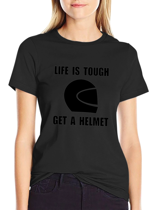 Life Is Tough Get A Helmet Graphic T-Shirt