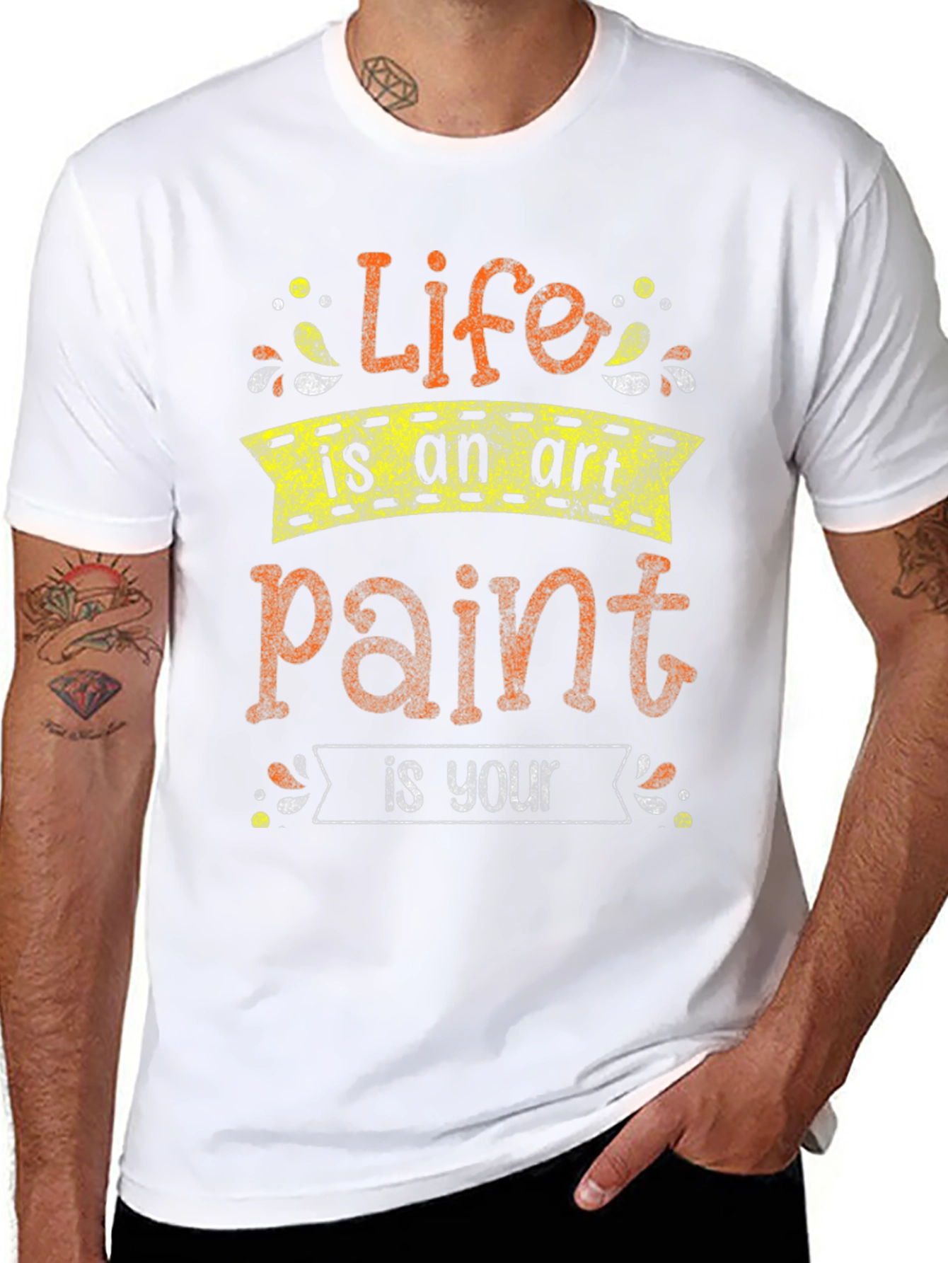 Life Is An Art Paint Is Your T-Shirt