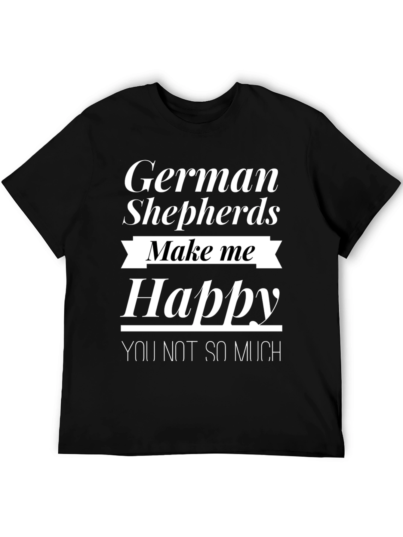 German Shepherds Make Me Happy Tee