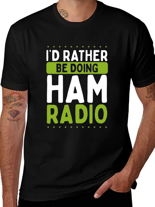 Ham Radio T-Shirt - Id Rather Be Doing... Funny Gift