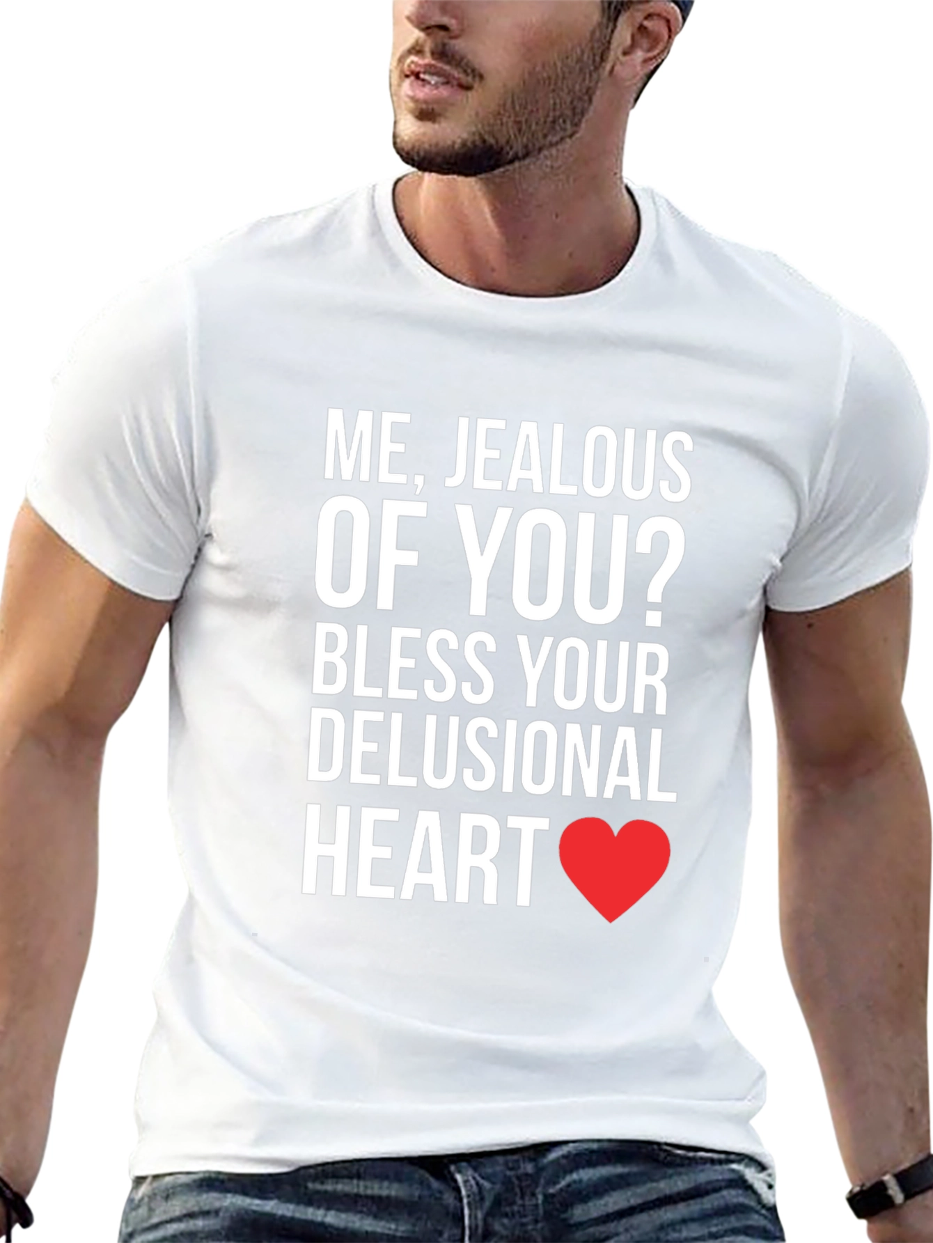 Jealous of You? T-Shirt - Funny Sarcastic Tee