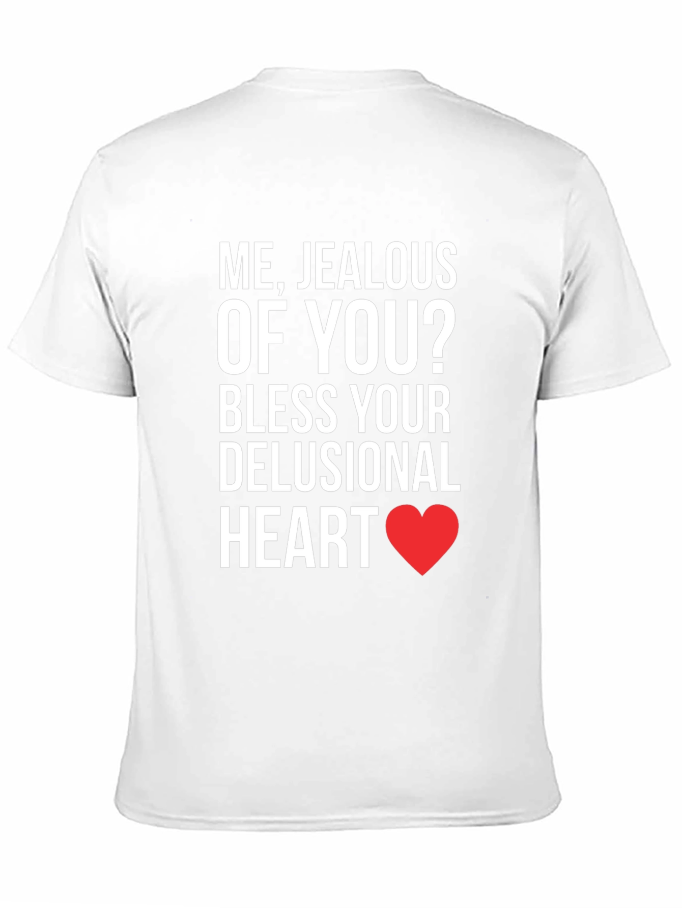 Jealous of You? T-Shirt - Funny Sarcastic Tee