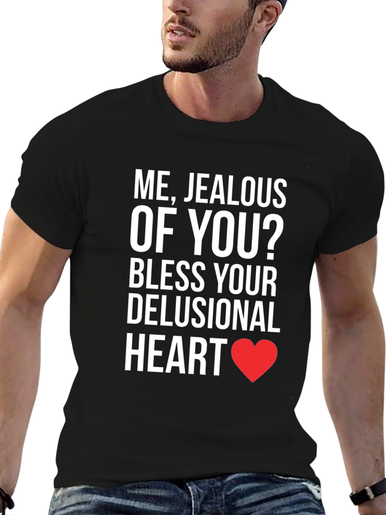 Jealous of You? T-Shirt - Funny Sarcastic Tee