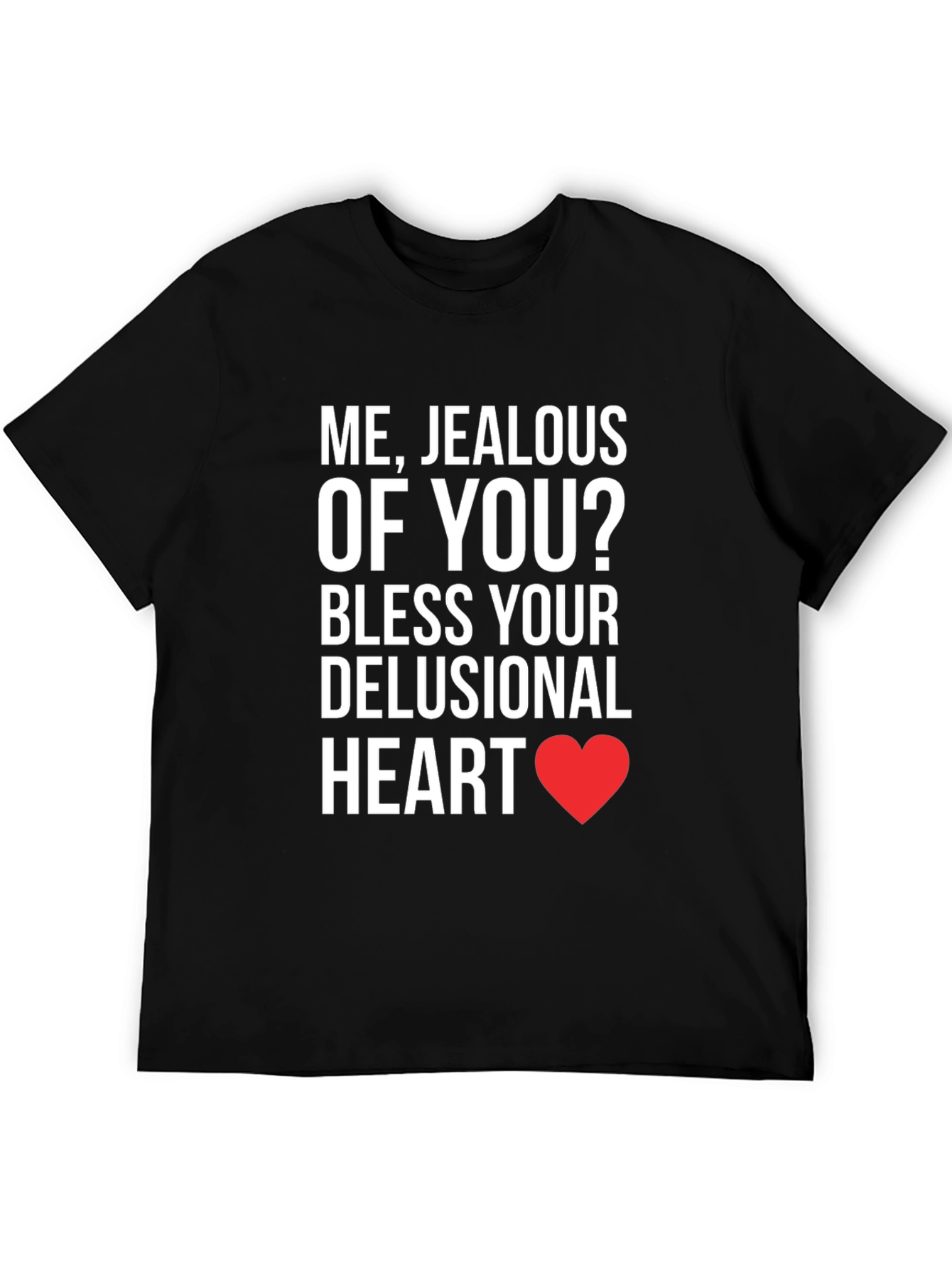 Jealous of You? T-Shirt - Funny Sarcastic Tee