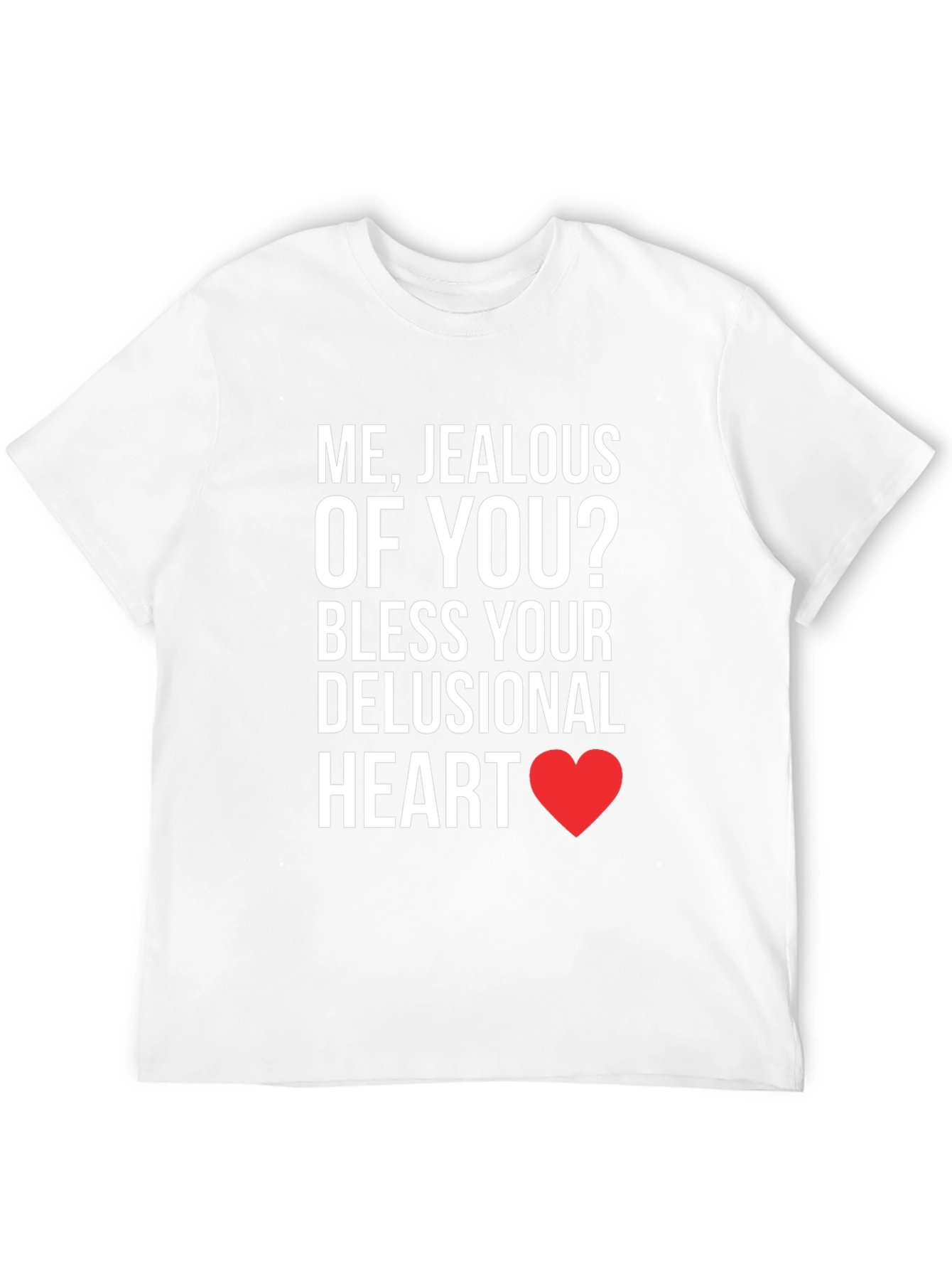 Jealous of You? T-Shirt - Funny Sarcastic Tee