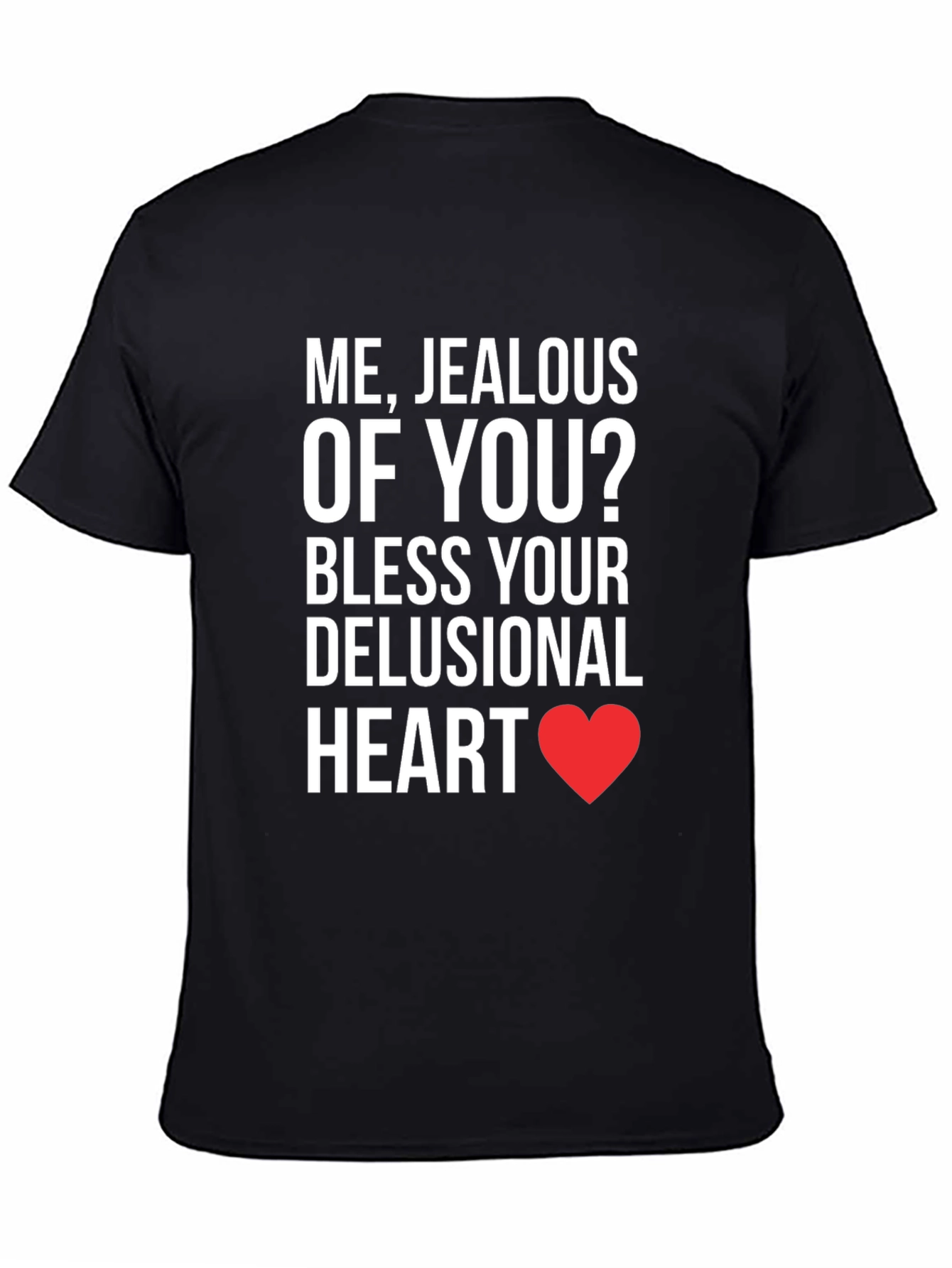 Jealous of You? T-Shirt - Funny Sarcastic Tee