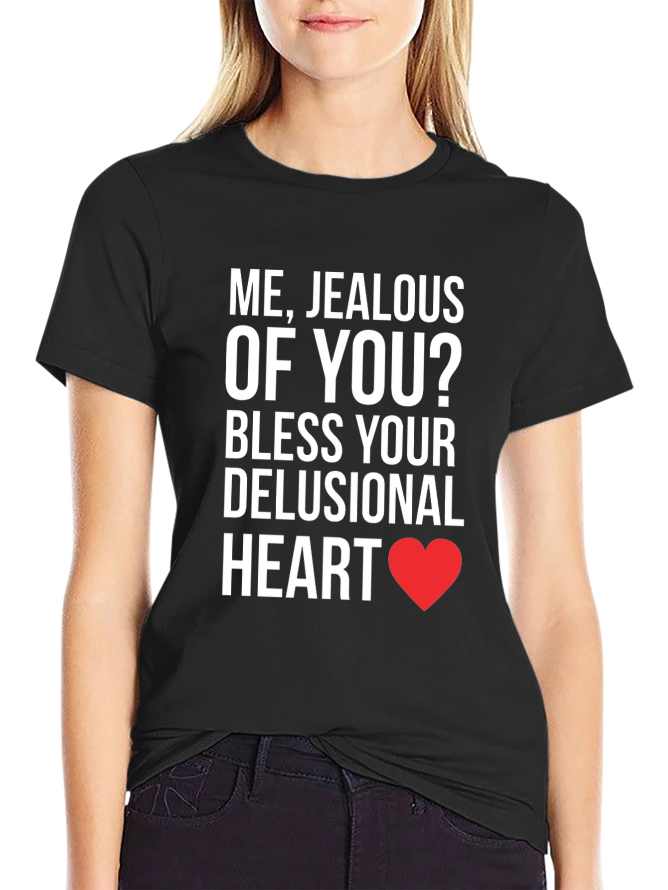 Jealous of You? T-Shirt - Funny Sarcastic Tee