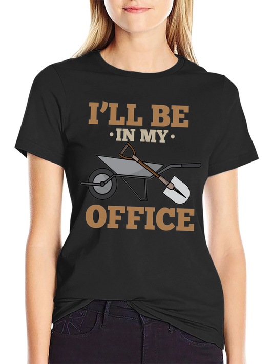 Gardening T-Shirt - Ill Be In My Office